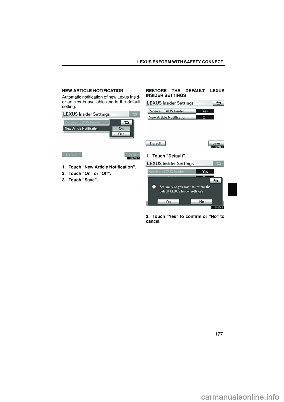 Lexus IS250 2012  Navigation Manual LEXUS ENFORM WITH SAFETY CONNECT
177
NEW ARTICLE NOTIFICATION
Automatic notification of new Lexus Insid-
er articles is available and is the default
setting.
U12020LS
1. Touch “New Article Notificat