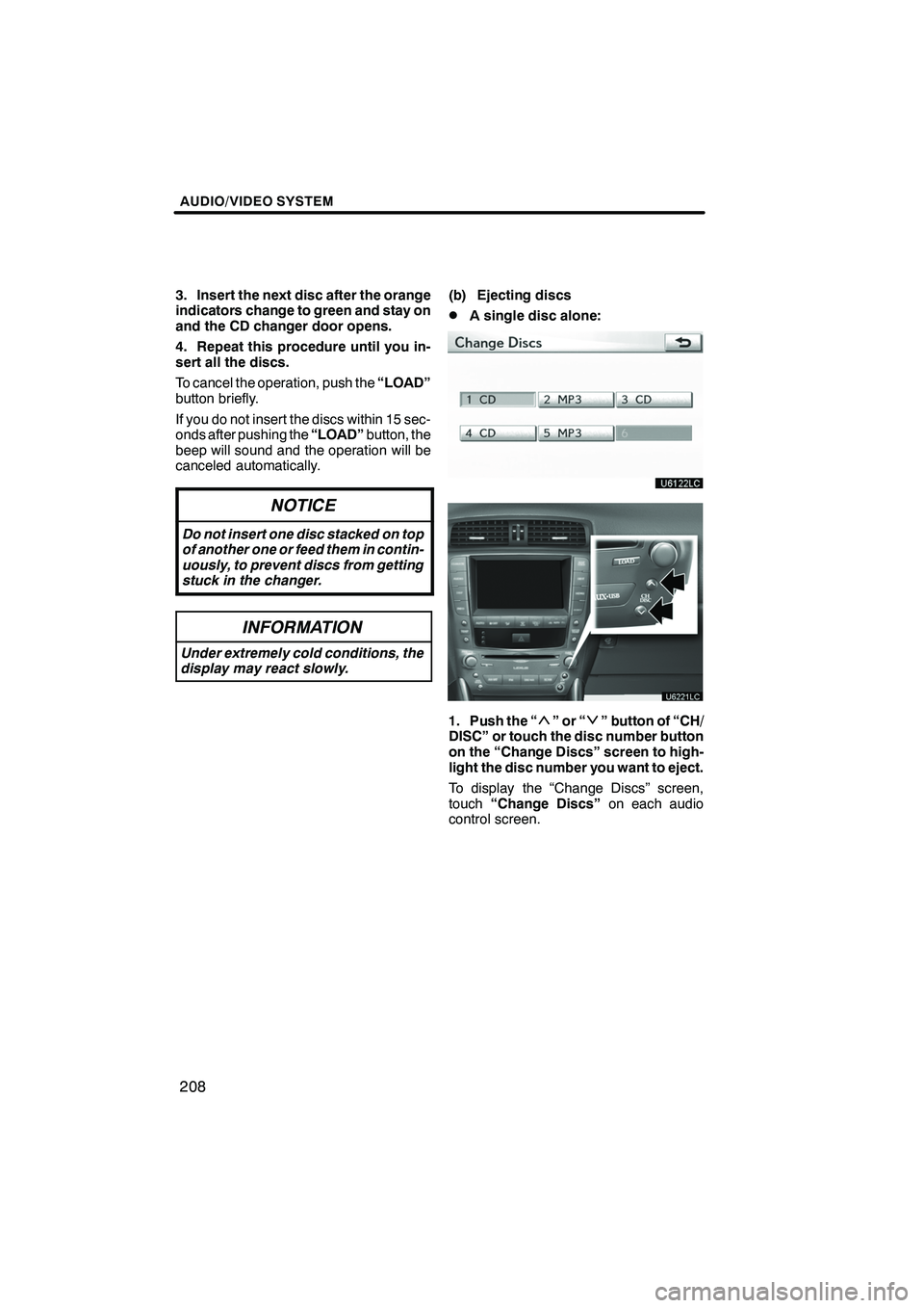 Lexus IS250 2012 Navigation Manual AUDIO/VIDEO SYSTEM
208
3. Insert the next disc after the orange
indicators change to green and stay on
and the CD changer door opens.
4. Repeat this procedure until you in-
sert all the discs.
To canc Lexus IS250 2012 Navigation Manual AUDIO/VIDEO SYSTEM
208
3. Insert the next disc after the orange
indicators change to green and stay on
and the CD changer door opens.
4. Repeat this procedure until you in-
sert all the discs.
To canc