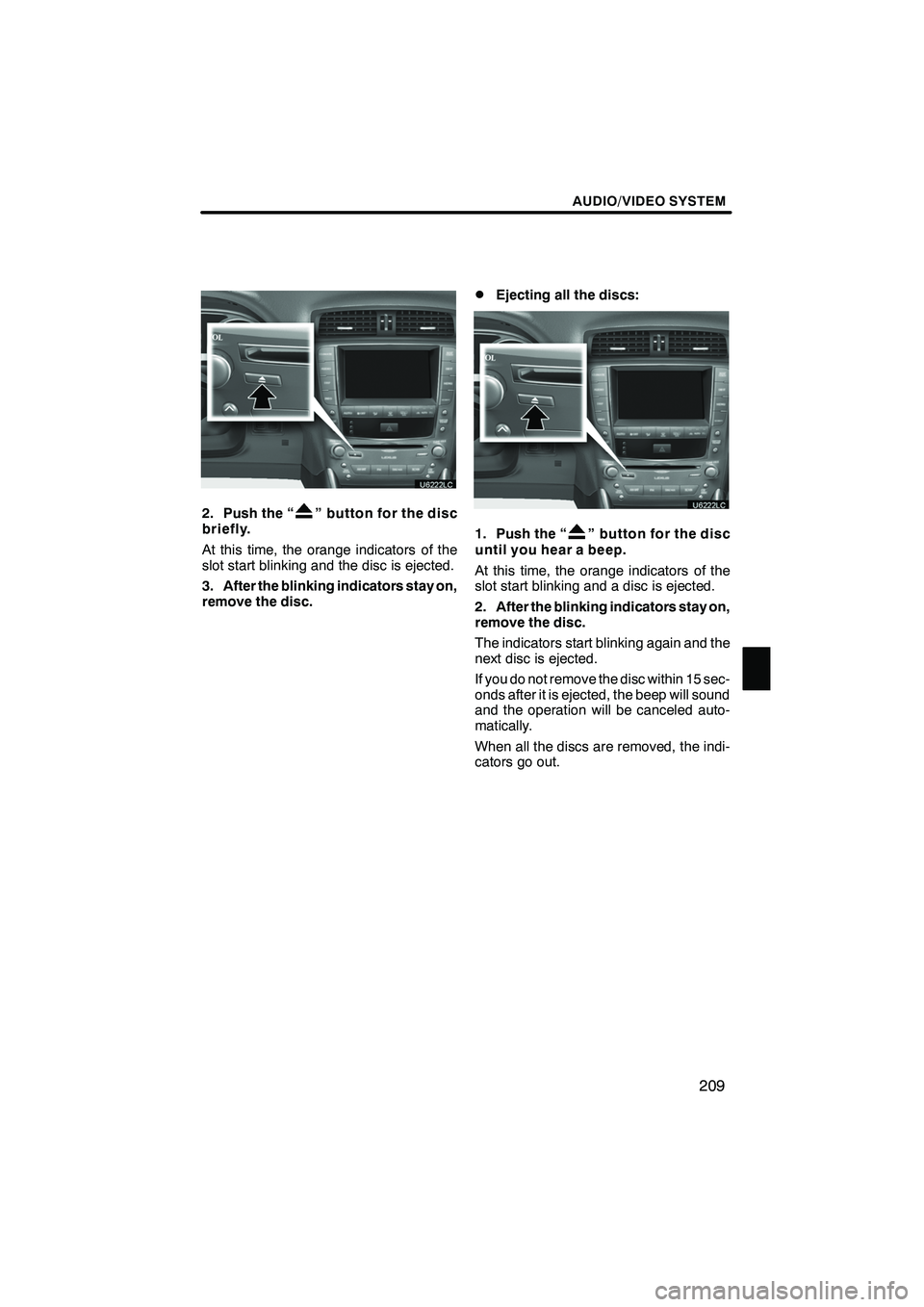 Lexus IS250 2012 Navigation Manual AUDIO/VIDEO SYSTEM
209
2. Push the “” button for the disc
briefly.
At this time, the orange indicators of the
slot start blinking and the disc is ejected.
3. After the blinking indicators stay on, Lexus IS250 2012 Navigation Manual AUDIO/VIDEO SYSTEM
209
2. Push the “” button for the disc
briefly.
At this time, the orange indicators of the
slot start blinking and the disc is ejected.
3. After the blinking indicators stay on,