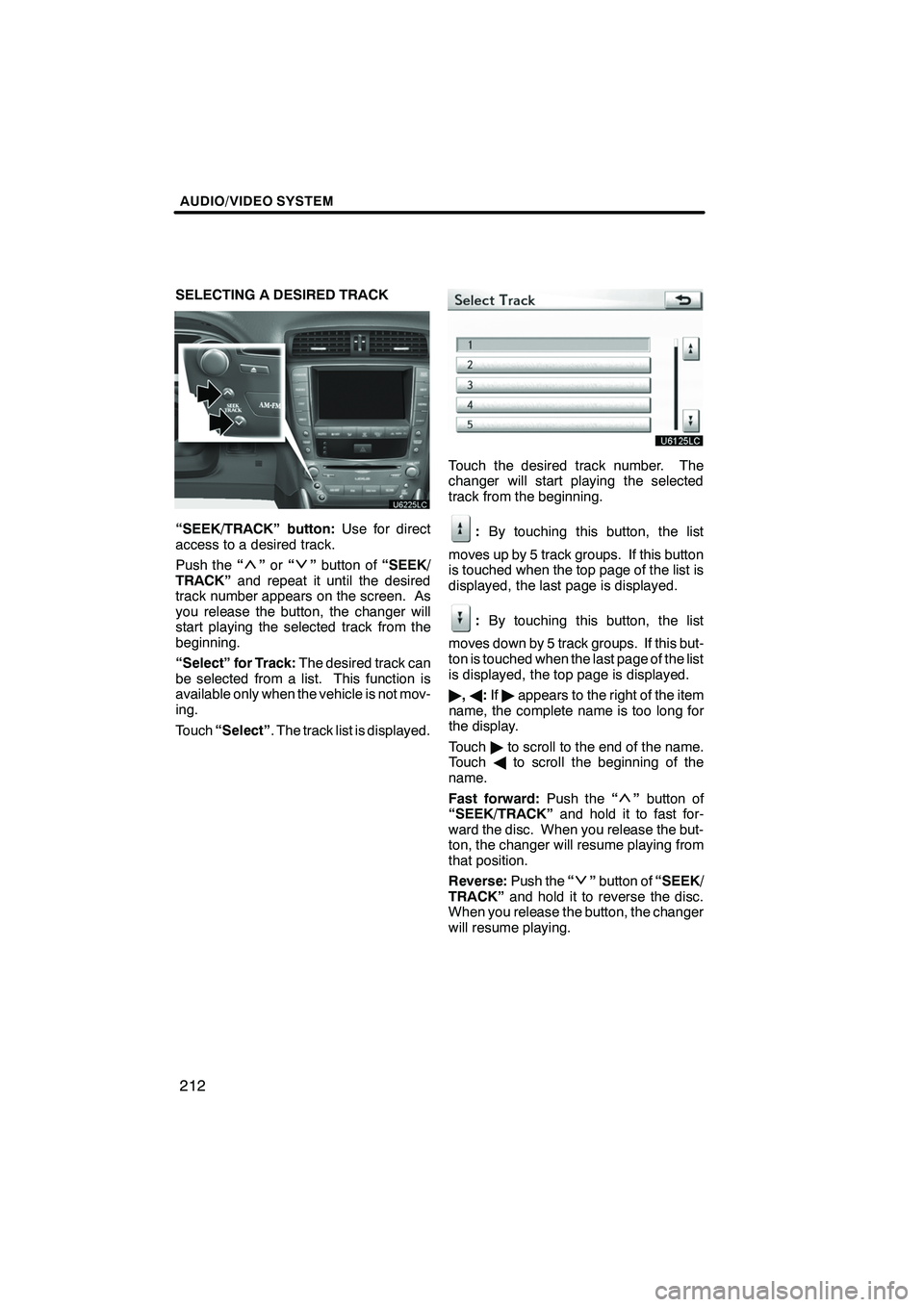 Lexus IS250 2012 Navigation Manual AUDIO/VIDEO SYSTEM
212
SELECTING A DESIRED TRACK
“SEEK/TRACK” button:Use for direct
access to a desired track.
Push the “
”or “”button of “SEEK/
TRACK” and repeat it until the desired
Lexus IS250 2012 Navigation Manual AUDIO/VIDEO SYSTEM
212
SELECTING A DESIRED TRACK
“SEEK/TRACK” button:Use for direct
access to a desired track.
Push the “
”or “”button of “SEEK/
TRACK” and repeat it until the desired