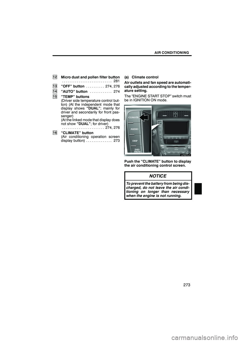 Lexus IS250 2012 Navigation Manual AIR CONDITIONING
273
12Micro dust and pollen filter button281
...........................
13“OFF” button 274, 276
..........
14“AUTO” button 274
............
15“TEMP” buttons
(Driver side Lexus IS250 2012 Navigation Manual AIR CONDITIONING
273
12Micro dust and pollen filter button281
...........................
13“OFF” button 274, 276
..........
14“AUTO” button 274
............
15“TEMP” buttons
(Driver side