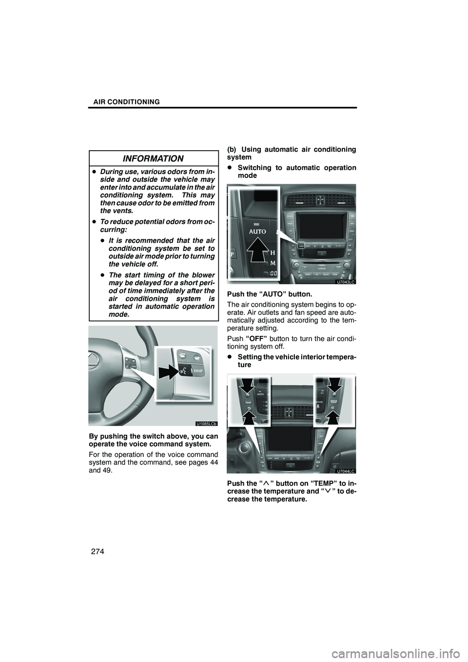 Lexus IS250 2012  Navigation Manual AIR CONDITIONING
274
INFORMATION
DDuring use, various odors from in-
side and outside the vehicle may
enter into and accumulate in the air
conditioning system. This may
then cause odor to be emitted f