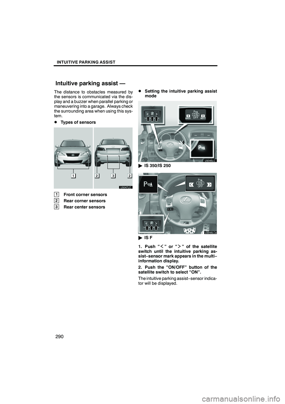 Lexus IS250 2012 Navigation Manual INTUITIVE PARKING ASSIST
290
The distance to obstacles measured by
the sensors is communicated via the dis-
play and a buzzer when parallel parking or
maneuvering into a garage. Always check
the surro Lexus IS250 2012 Navigation Manual INTUITIVE PARKING ASSIST
290
The distance to obstacles measured by
the sensors is communicated via the dis-
play and a buzzer when parallel parking or
maneuvering into a garage. Always check
the surro