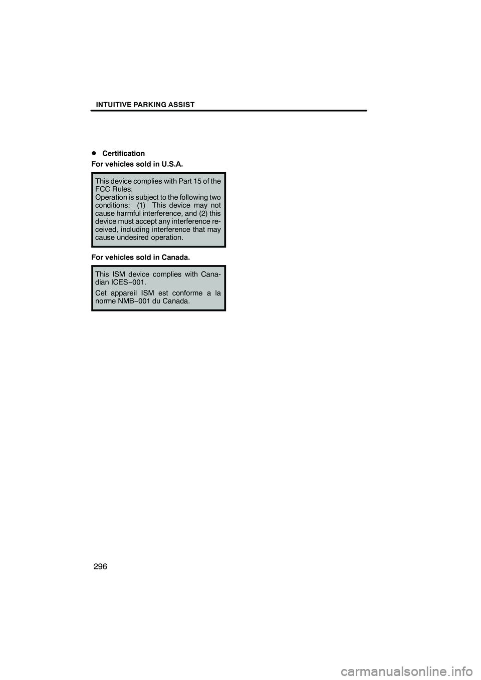 Lexus IS250 2012 Navigation Manual INTUITIVE PARKING ASSIST
296
D
Certification
For vehicles sold in U.S.A.
This device complies with Part 15 of the
FCC Rules.
Operation is subject to the following two
conditions: (1) This device may n Lexus IS250 2012 Navigation Manual INTUITIVE PARKING ASSIST
296
D
Certification
For vehicles sold in U.S.A.
This device complies with Part 15 of the
FCC Rules.
Operation is subject to the following two
conditions: (1) This device may n