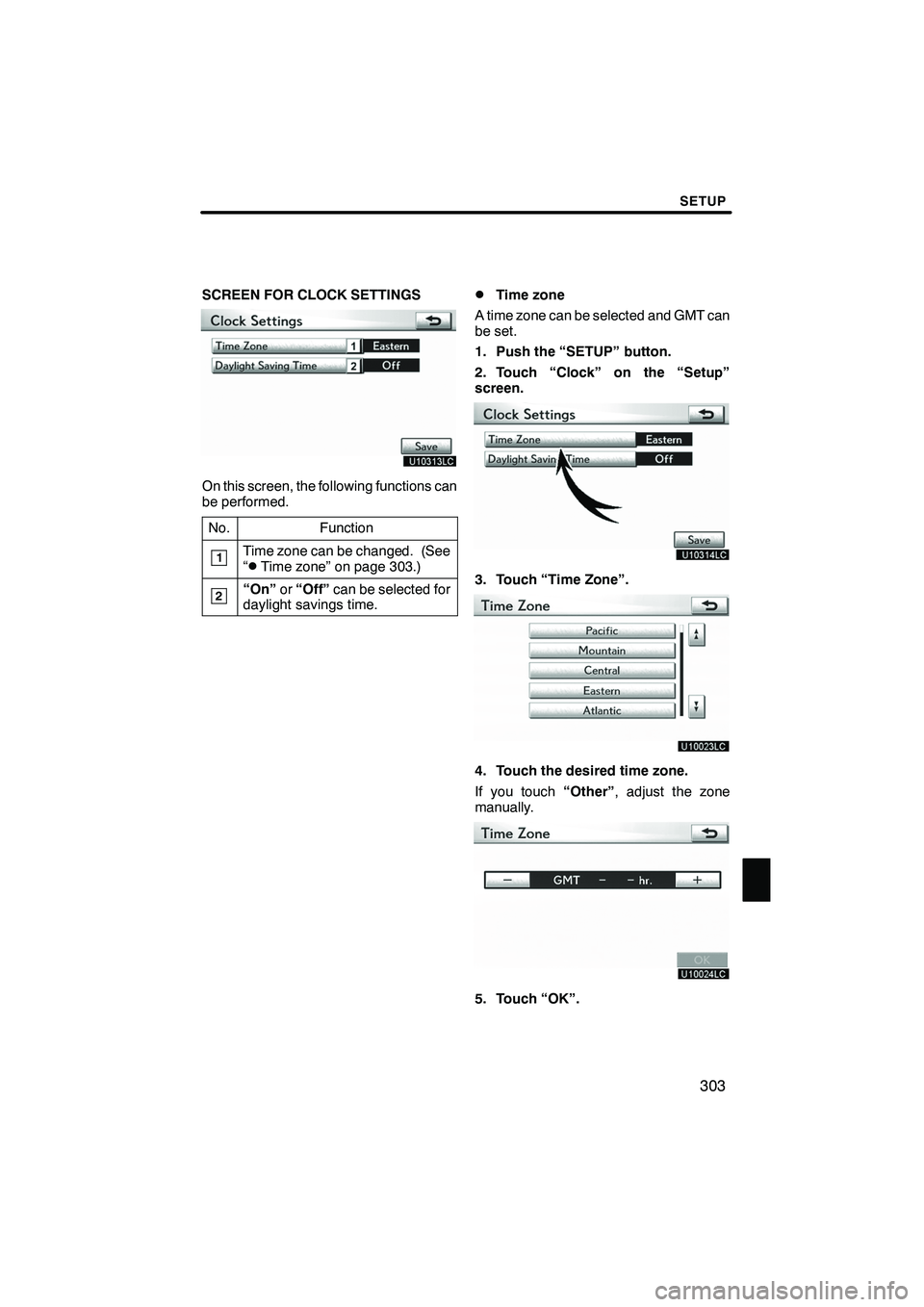 Lexus IS250 2012 Navigation Manual SETUP
303
SCREEN FOR CLOCK SETTINGS
On this screen, the following functions can
be performed.No.
Function
1Time zone can be changed. (See
“DTime zone” on page 303.)
2“On” or“Off” can be se Lexus IS250 2012 Navigation Manual SETUP
303
SCREEN FOR CLOCK SETTINGS
On this screen, the following functions can
be performed.No.
Function
1Time zone can be changed. (See
“DTime zone” on page 303.)
2“On” or“Off” can be se