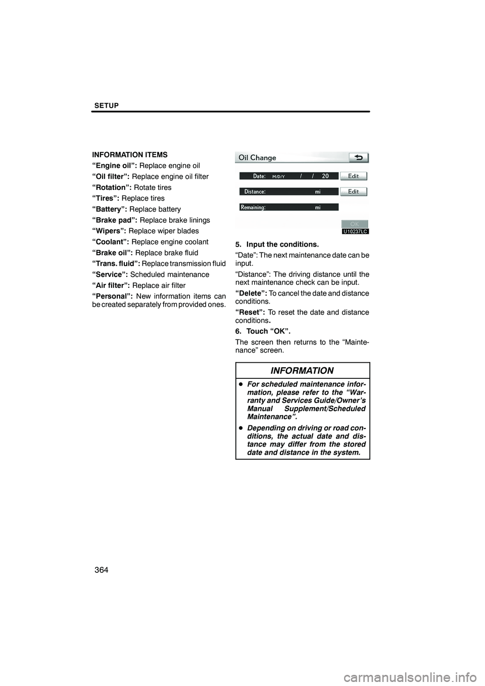 Lexus IS250 2012 Navigation Manual SETUP
364
INFORMATION ITEMS
“Engine oil”:Replace engine oil
“Oil filter”: Replace engine oil filter
“Rotation”: Rotate tires
“Tires”: Replace tires
“Battery”: Replace battery
“Br Lexus IS250 2012 Navigation Manual SETUP
364
INFORMATION ITEMS
“Engine oil”:Replace engine oil
“Oil filter”: Replace engine oil filter
“Rotation”: Rotate tires
“Tires”: Replace tires
“Battery”: Replace battery
“Br