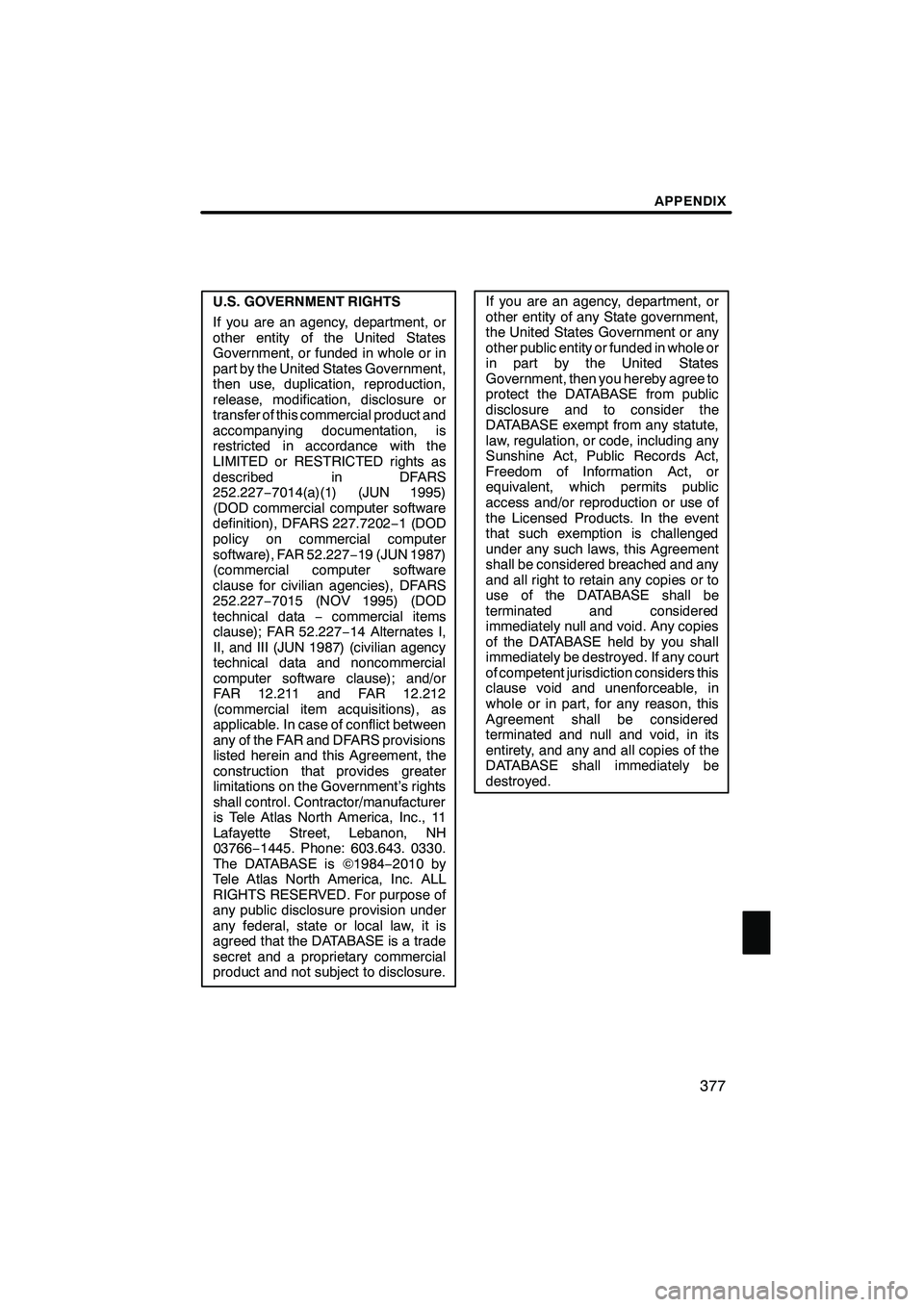 Lexus IS250 2012 Navigation Manual APPENDIX
377
U.S. GOVERNMENT RIGHTS
If you are an agency, department, or
other entity of the United States
Government, or funded in whole or in
part by the United States Government,
then use, duplicat Lexus IS250 2012 Navigation Manual APPENDIX
377
U.S. GOVERNMENT RIGHTS
If you are an agency, department, or
other entity of the United States
Government, or funded in whole or in
part by the United States Government,
then use, duplicat