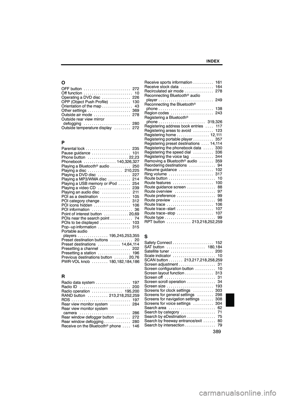 Lexus IS250 2012 Navigation Manual INDEX
389
O
OFF button
272
.......................
Off function 10
........................
Operating a DVD disc 226
..............
OPP (Object Push Profile) 130
..........
Orientation of the map 43
. Lexus IS250 2012 Navigation Manual INDEX
389
O
OFF button
272
.......................
Off function 10
........................
Operating a DVD disc 226
..............
OPP (Object Push Profile) 130
..........
Orientation of the map 43
.