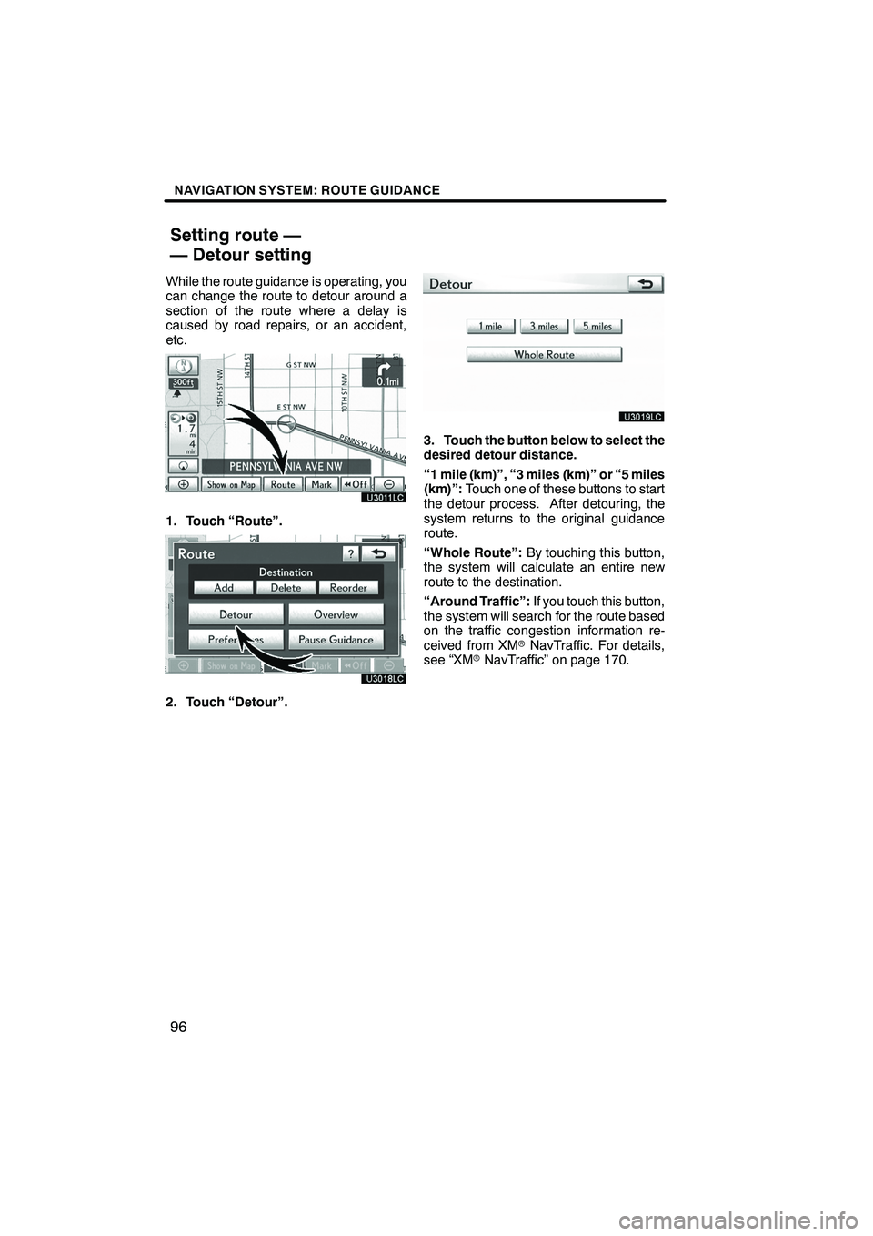Lexus IS250 2012 Navigation Manual NAVIGATION SYSTEM: ROUTE GUIDANCE
96
While the route guidance is operating, you
can change the route to detour around a
section of the route where a delay is
caused by road repairs, or an accident,
et Lexus IS250 2012 Navigation Manual NAVIGATION SYSTEM: ROUTE GUIDANCE
96
While the route guidance is operating, you
can change the route to detour around a
section of the route where a delay is
caused by road repairs, or an accident,
et