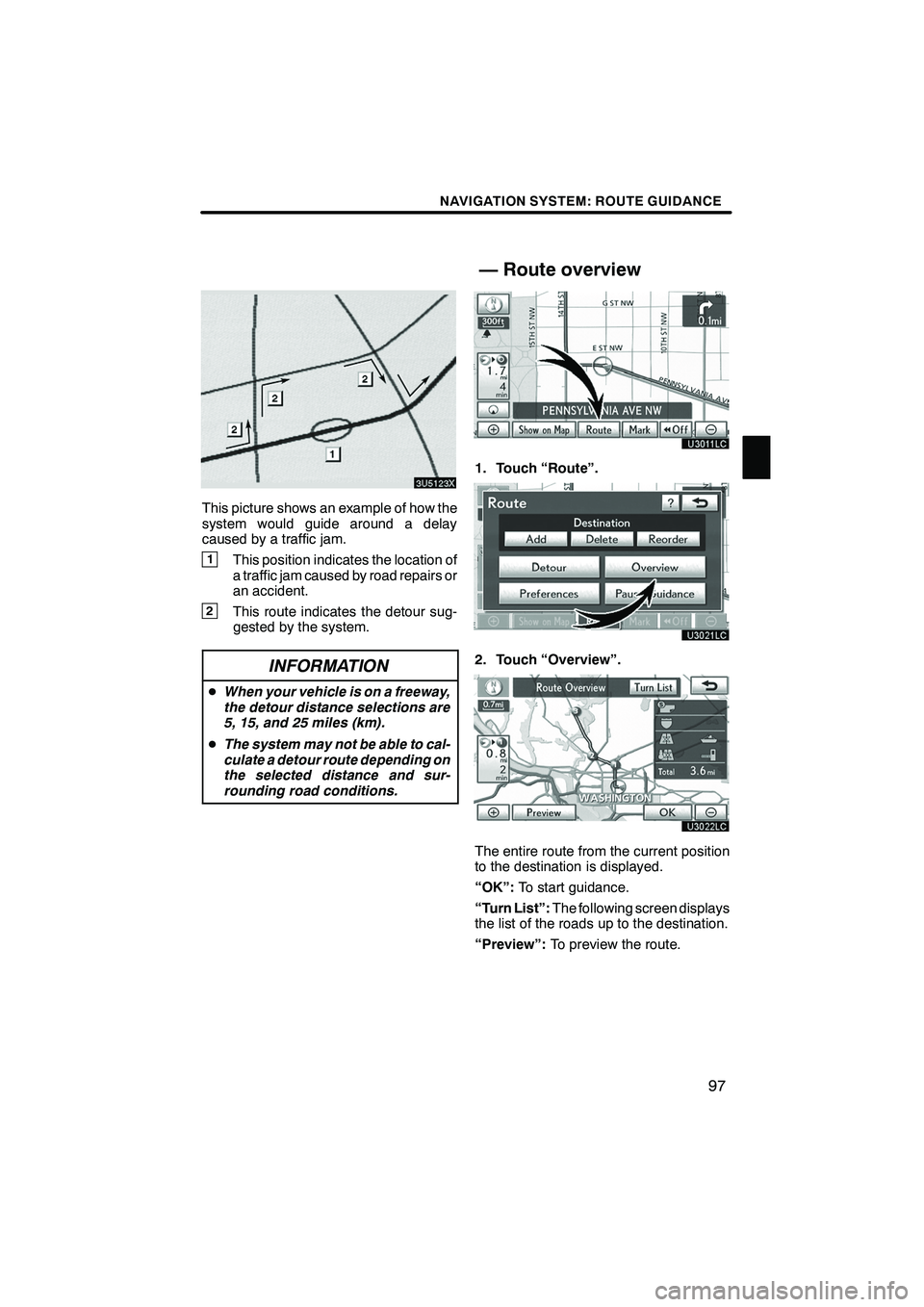 Lexus IS250 2012 Navigation Manual NAVIGATION SYSTEM: ROUTE GUIDANCE
97
This picture shows an example of how the
system would guide around a delay
caused by a traffic jam.
1This position indicates the location of
a traffic jam caused b Lexus IS250 2012 Navigation Manual NAVIGATION SYSTEM: ROUTE GUIDANCE
97
This picture shows an example of how the
system would guide around a delay
caused by a traffic jam.
1This position indicates the location of
a traffic jam caused b