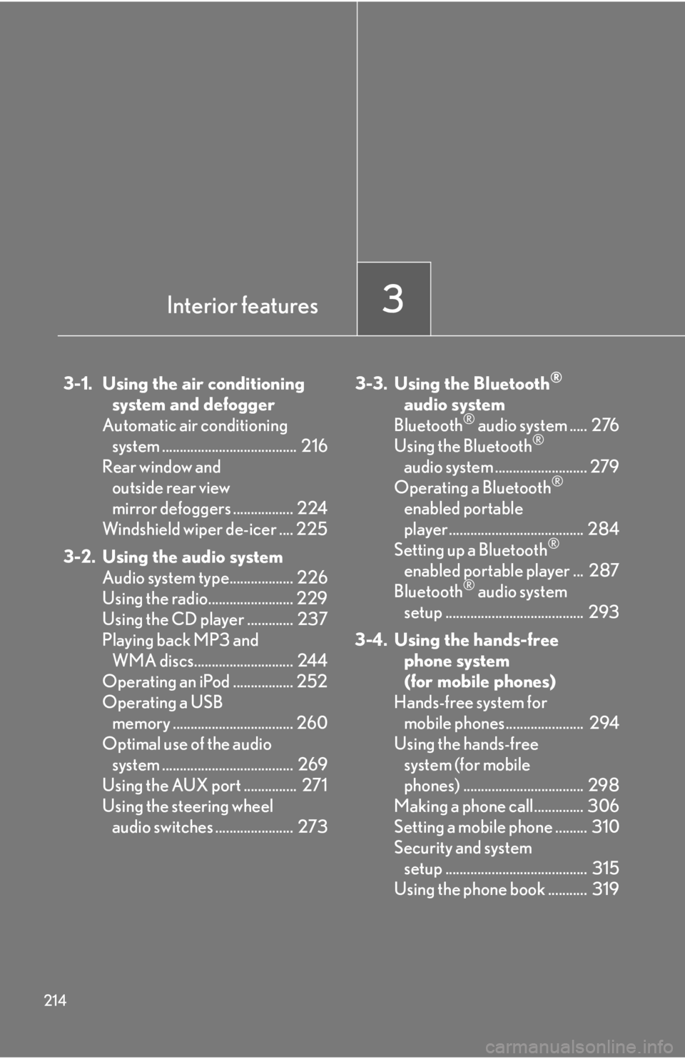 Lexus IS250 2012 Warranty and Services Guide / LEXUS 2012 IS250,IS350 OWNERS MANUAL (OM53A87U) 214
3-1. Using the air conditioningsystem and defogger
Automatic air conditioning system ...................................... 216
Rear window and outside rear view
mirror defoggers ............. Lexus IS250 2012 Warranty and Services Guide / LEXUS 2012 IS250,IS350 OWNERS MANUAL (OM53A87U) 214
3-1. Using the air conditioningsystem and defogger
Automatic air conditioning system ...................................... 216
Rear window and outside rear view
mirror defoggers .............