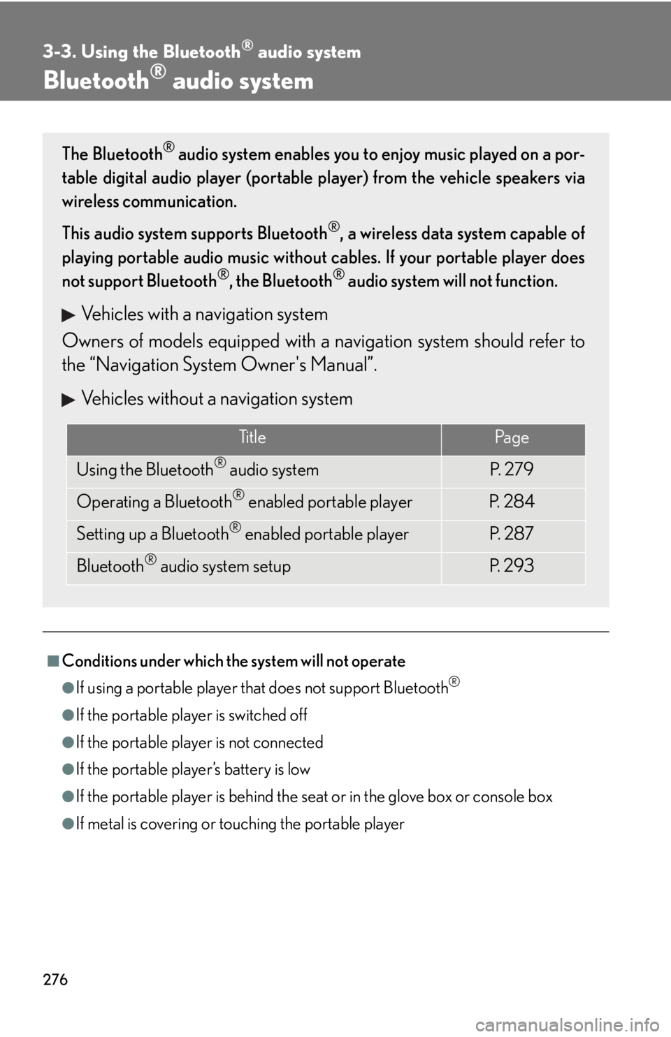 Lexus IS250 2012 Warranty and Services Guide / LEXUS 2012 IS250,IS350 OWNERS MANUAL (OM53A87U) 276
3-3. Using the Bluetooth® audio system
Bluetooth® audio system
■Conditions under which the system will not operate
●If using a portable player that does not support Bluetooth®
●If the por Lexus IS250 2012 Warranty and Services Guide / LEXUS 2012 IS250,IS350 OWNERS MANUAL (OM53A87U) 276
3-3. Using the Bluetooth® audio system
Bluetooth® audio system
■Conditions under which the system will not operate
●If using a portable player that does not support Bluetooth®
●If the por