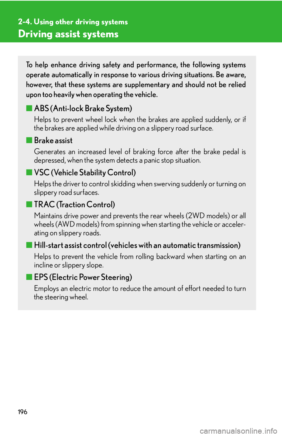 Lexus IS250 2012  Do-it-yourself maintenance / LEXUS 2012 IS250,IS350 OWNERS MANUAL (OM53A87U) 196
2-4. Using other driving systems
Driving assist systems
To help enhance driving safety and performance, the following systems
operate automatically in response to various driving situations. Be aw