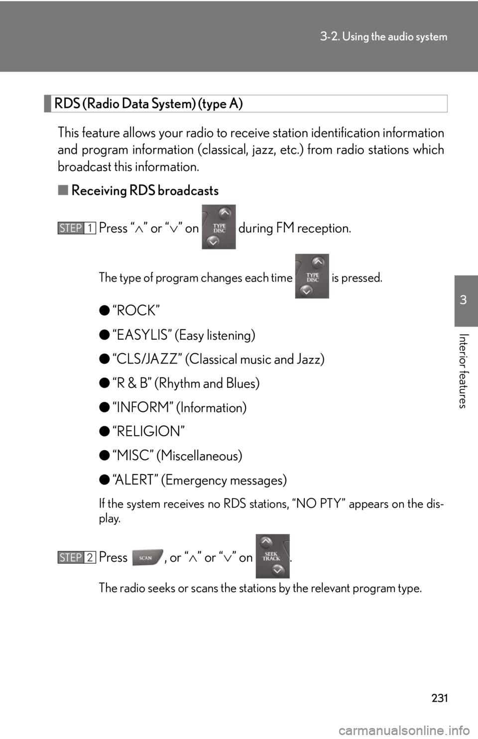 Lexus IS250 2012  Do-it-yourself maintenance / LEXUS 2012 IS250,IS350 OWNERS MANUAL (OM53A87U) 231
3-2. Using the audio system
3
Interior features
RDS (Radio Data System) (type A) This feature allows your radio to  receive station identification information
and program information (classical, j