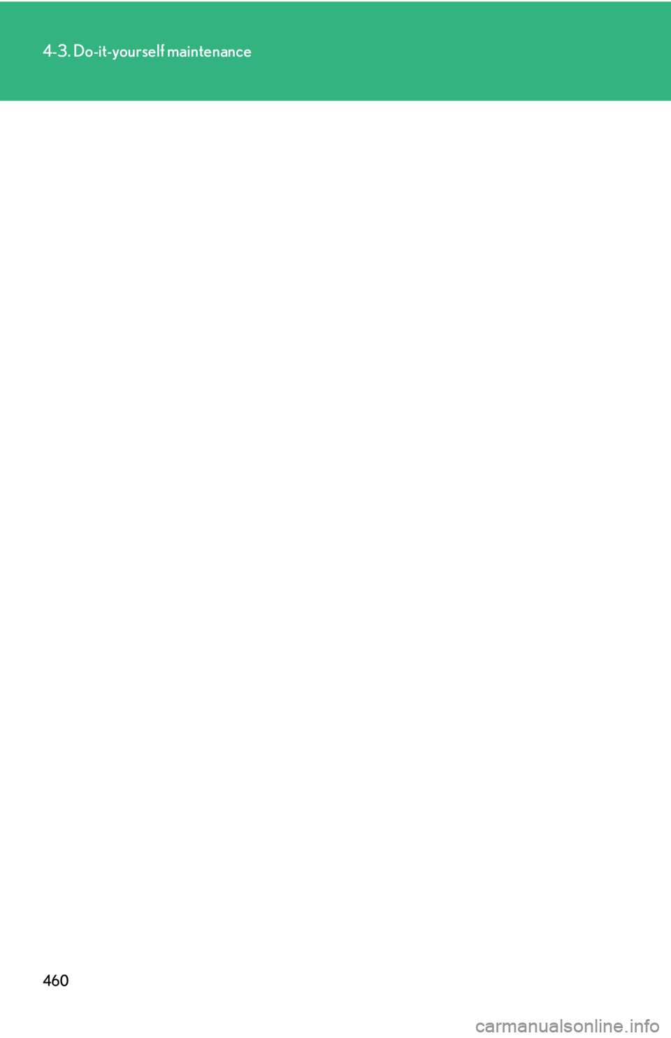 Lexus IS250 2012  Do-it-yourself maintenance / LEXUS 2012 IS250,IS350 OWNERS MANUAL (OM53A87U) 460
4-3. Do-it-yourself maintenance 