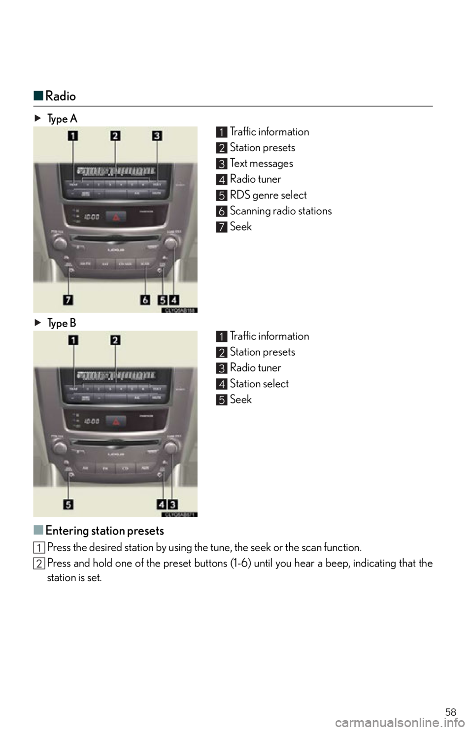 Lexus IS250 2012 Do-it-yourself maintenance / 2012 IS250,IS350 OWNERS MANUAL QUICK GUIDE (OM53A98U) 58
■Radio
Ty p e A
Traffic information
Station presets
Te x t m e s s a g e s
Radio tuner
RDS genre select
Scanning radio stations
Seek
Ty p e B Traffic information
Station presets
Radio tuner
St Lexus IS250 2012 Do-it-yourself maintenance / 2012 IS250,IS350 OWNERS MANUAL QUICK GUIDE (OM53A98U) 58
■Radio
Ty p e A
Traffic information
Station presets
Te x t m e s s a g e s
Radio tuner
RDS genre select
Scanning radio stations
Seek
Ty p e B Traffic information
Station presets
Radio tuner
St
