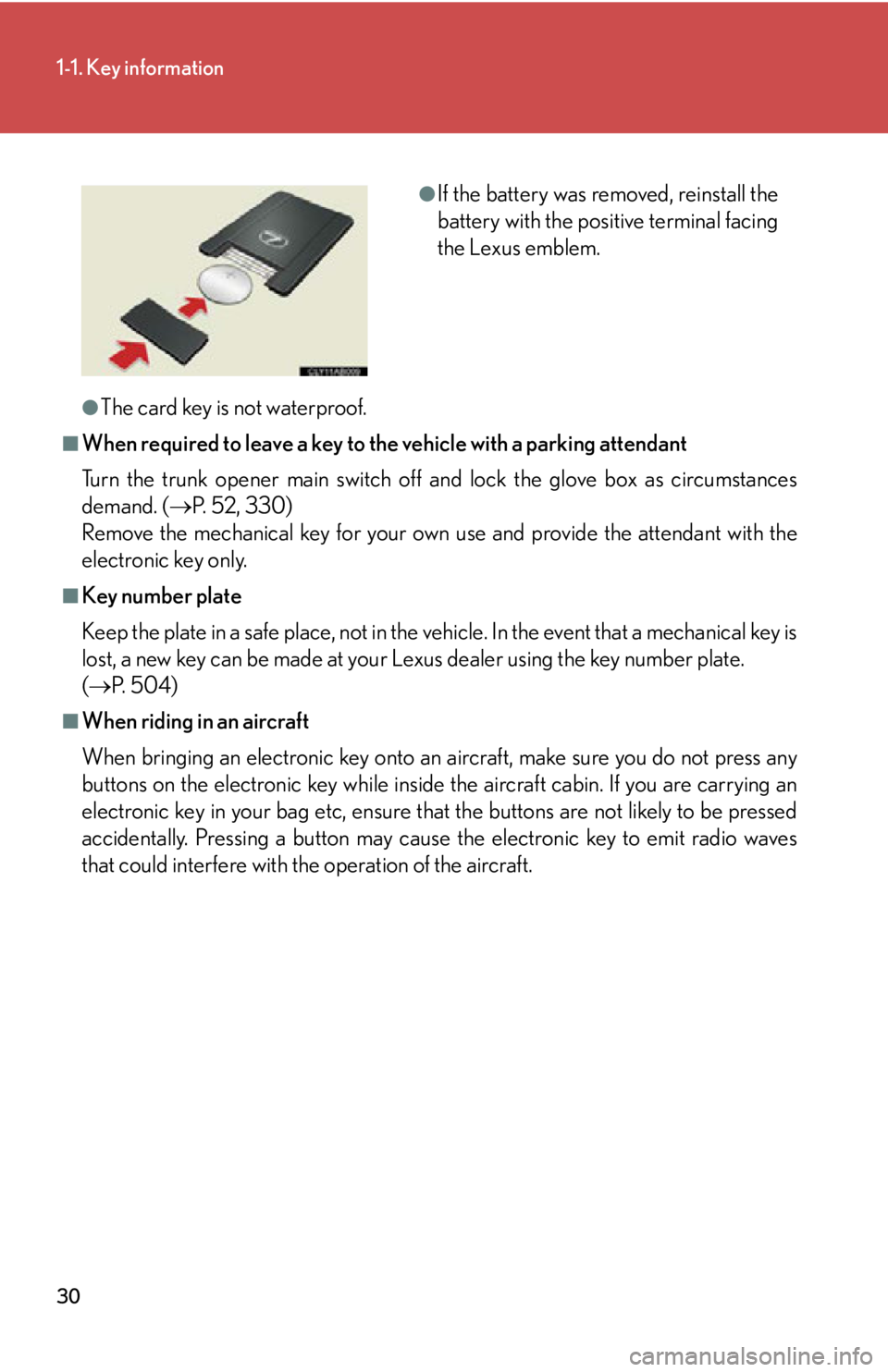 Lexus IS250 2012  Specifications / LEXUS 2012 IS250,IS350  (OM53A87U) Owners Manual 30
1-1. Key information
●The card key is not waterproof.
■When required to leave a key to the vehicle with a parking attendant
Turn the trunk opener main switch off and lock the glove box as circu