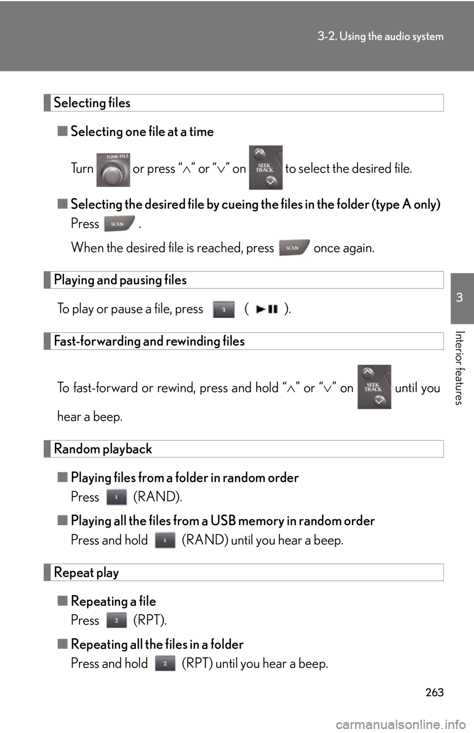Lexus IS250 2012  Using the Bluetooth audio system / LEXUS 2012 IS250,IS350 OWNERS MANUAL (OM53A87U) 263
3-2. Using the audio system
3
Interior features
Selecting files■ Selecting one file at a time
Turn   or press “ ” or “ ” on   to select the desired file.
■Selecting the desired f