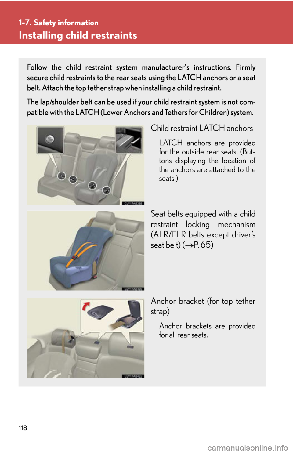 Lexus IS250 2012 Instrument cluster / LEXUS 2012 IS250,IS350 OWNERS MANUAL (OM53A87U) 118
1-7. Safety information
Installing child restraints
Follow the child restraint system manufacturers instructions. Firmly
secure child restraints to the rear seats using the LATCH anchors or a sea Lexus IS250 2012 Instrument cluster / LEXUS 2012 IS250,IS350 OWNERS MANUAL (OM53A87U) 118
1-7. Safety information
Installing child restraints
Follow the child restraint system manufacturers instructions. Firmly
secure child restraints to the rear seats using the LATCH anchors or a sea