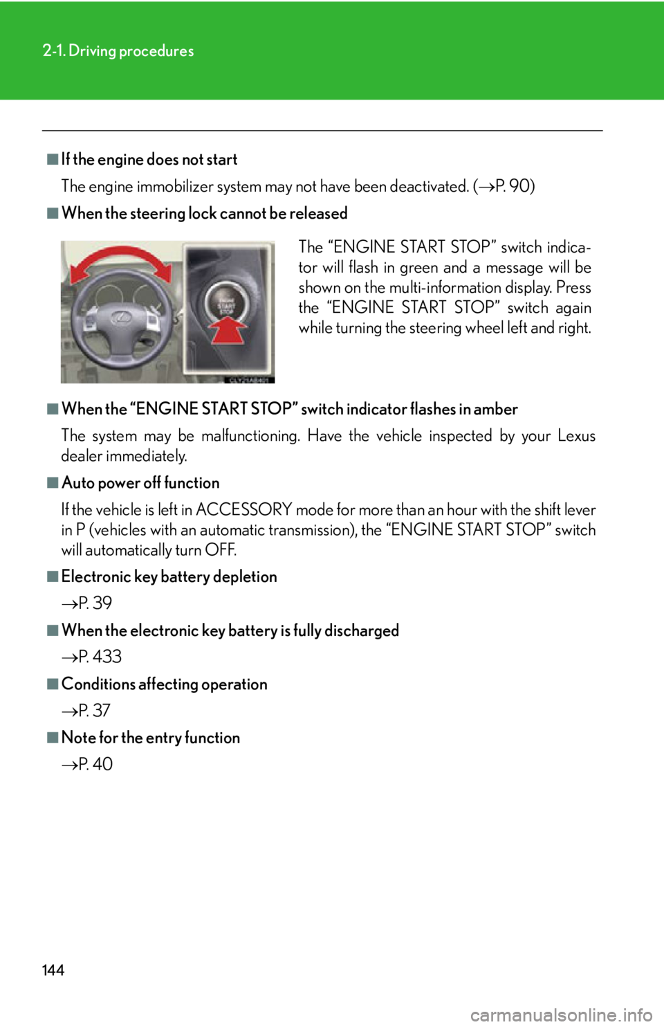 Lexus IS250 2012 Instrument cluster / LEXUS 2012 IS250,IS350 OWNERS MANUAL (OM53A87U) 144
2-1. Driving procedures
■If the engine does not start
The engine immobilizer system may not have been deactivated. (P. 9 0 )
■When the steering lock cannot be released
■When the “ENGIN Lexus IS250 2012 Instrument cluster / LEXUS 2012 IS250,IS350 OWNERS MANUAL (OM53A87U) 144
2-1. Driving procedures
■If the engine does not start
The engine immobilizer system may not have been deactivated. (P. 9 0 )
■When the steering lock cannot be released
■When the “ENGIN
