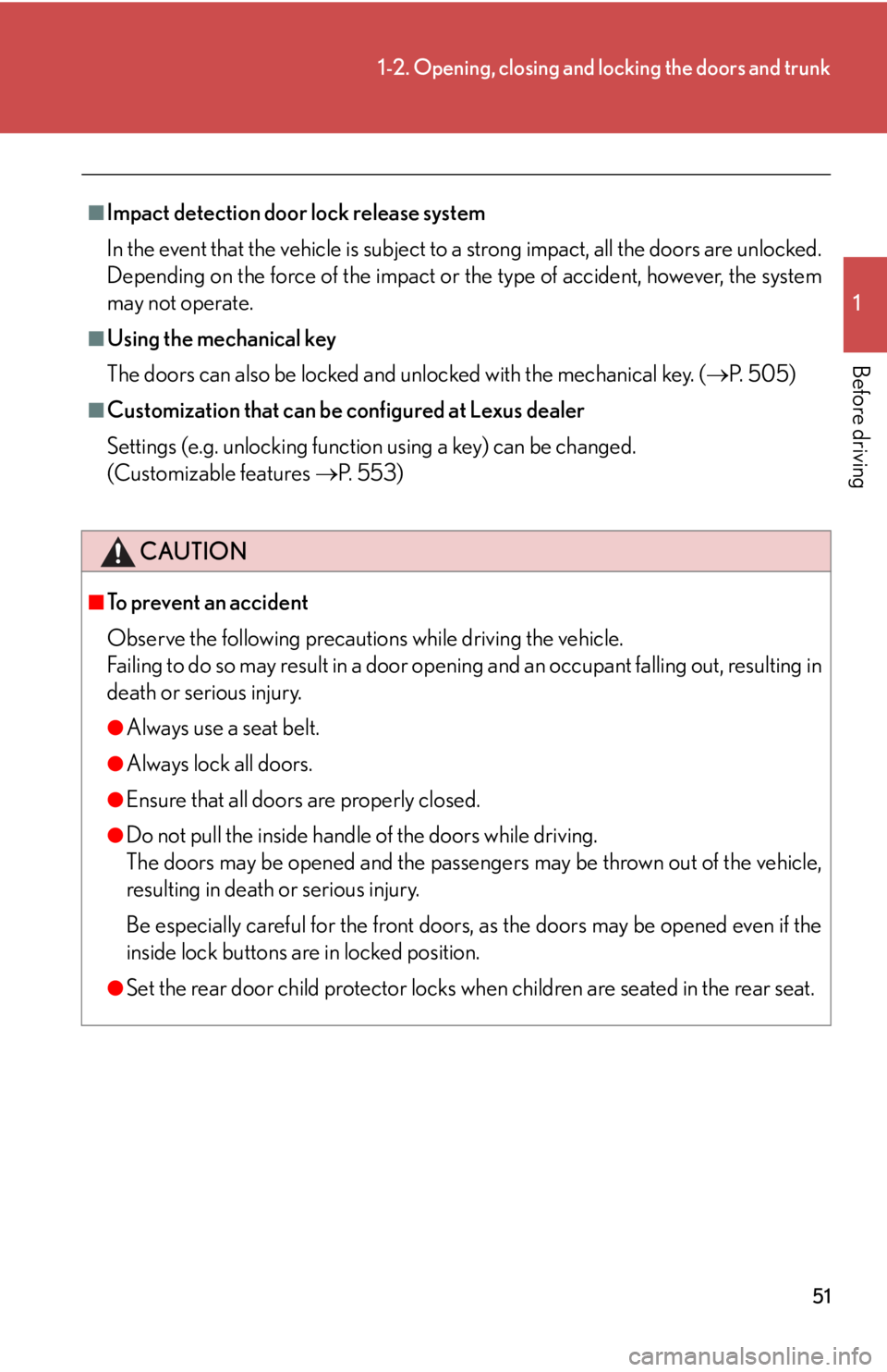 Lexus IS250 2012  Instrument cluster / LEXUS 2012 IS250,IS350  (OM53A87U) Workshop Manual 51
1-2. Opening, closing and locking the doors and trunk
1
Before driving
■Impact detection door lock release system
In the event that the vehicle is subject to a strong impact, all the doors are un