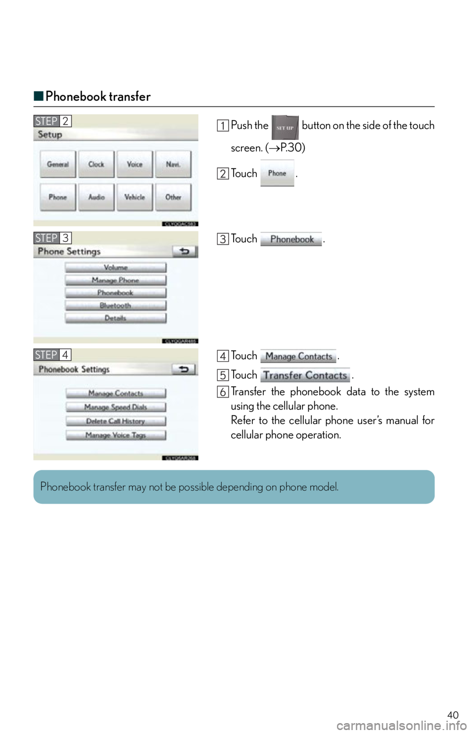 Lexus IS250 2012  Instrument cluster / 2012 IS250,IS350  QUICK GUIDE (OM53A98U) Owners Guide 40
■Phonebook transfer
Push the   button on the side of the touch
screen. ( P. 3 0 )
To u c h  .
To u c h  .
To u c h  .
To u c h  .
Transfer the phonebook data to the system
using the cellular p
