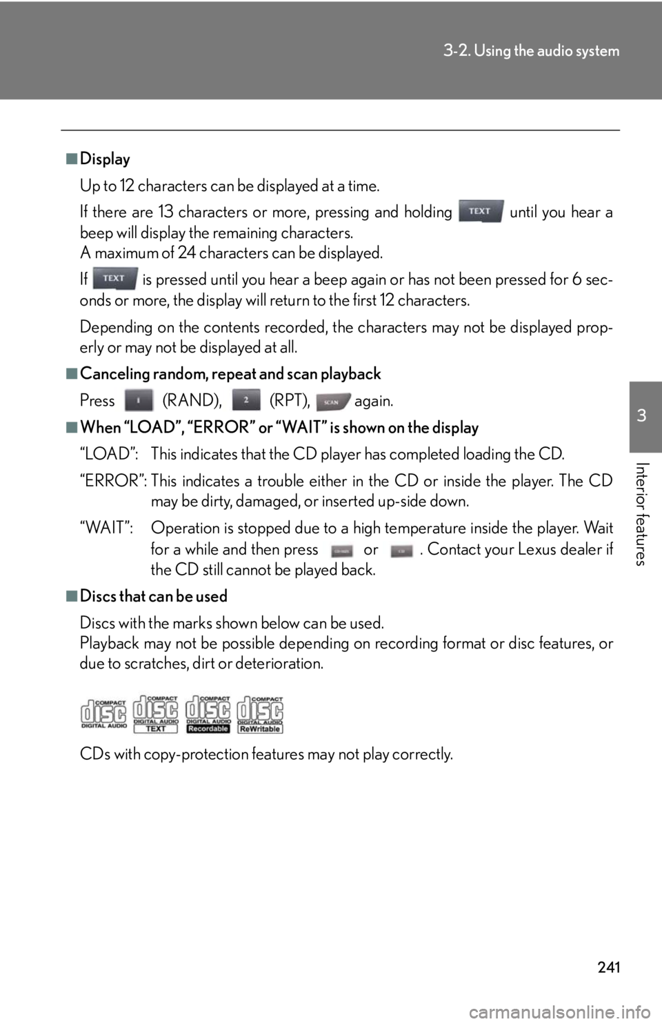 Lexus IS250 2012  Using the air conditioning system and defogger / LEXUS 2012 IS250,IS350 OWNERS MANUAL (OM53A87U) 241
3-2. Using the audio system
3
Interior features
■Display
Up to 12 characters can be displayed at a time.
If there are 13 characters or more, pressing and holding   until you hear a
beep will dis