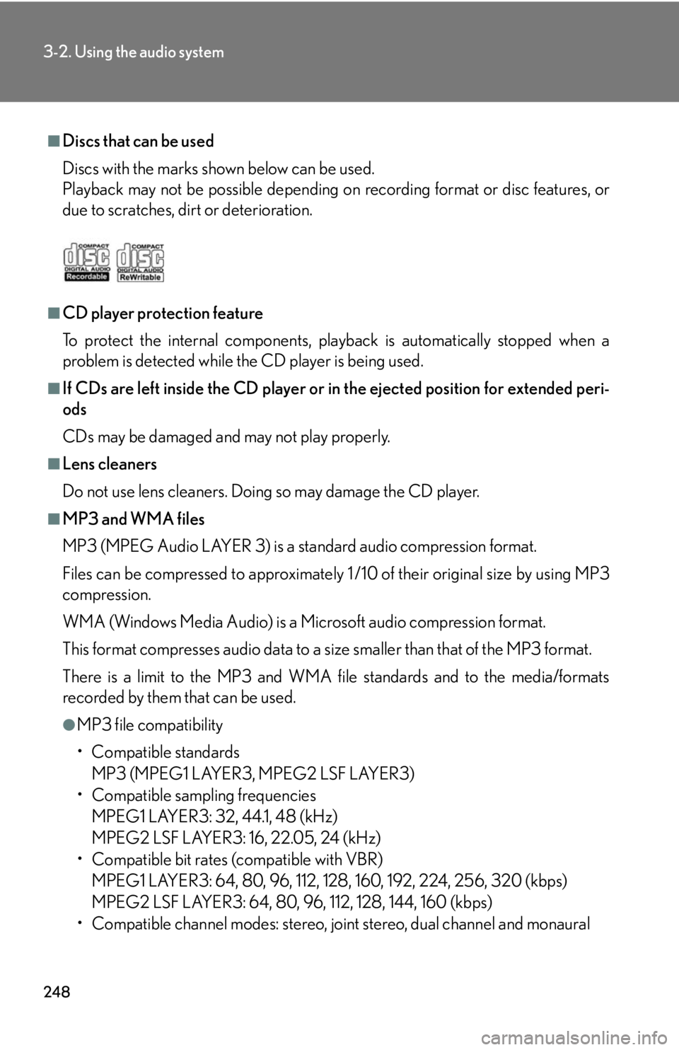 Lexus IS250 2012  Using the air conditioning system and defogger / LEXUS 2012 IS250,IS350  (OM53A87U) User Guide 248
3-2. Using the audio system
■Discs that can be used
Discs with the marks shown below can be used.
Playback may not be possible depending on recording format or disc features, or
due to scratches