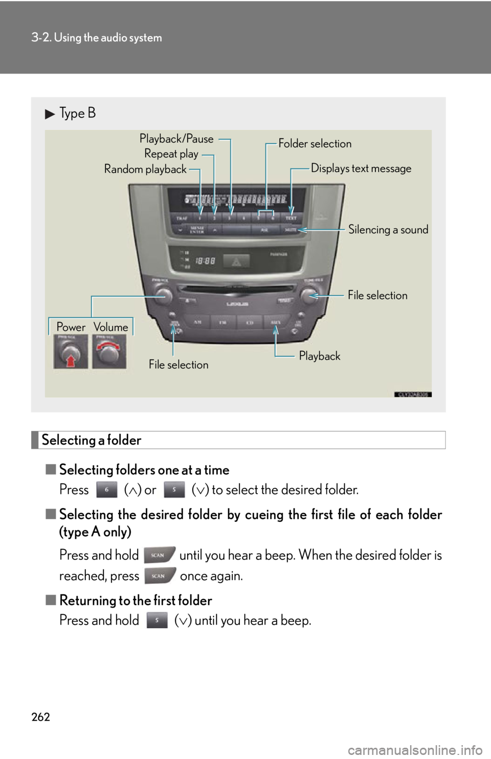 Lexus IS250 2012 Using the air conditioning system and defogger / LEXUS 2012 IS250,IS350 (OM53A87U) Service Manual 262
3-2. Using the audio system
Selecting a folder■ Selecting folders one at a time
Press ( ) or ( ) to select the desired folder.
■ Selecting the desired folder by cueing the first file of Lexus IS250 2012 Using the air conditioning system and defogger / LEXUS 2012 IS250,IS350 (OM53A87U) Service Manual 262
3-2. Using the audio system
Selecting a folder■ Selecting folders one at a time
Press ( ) or ( ) to select the desired folder.
■ Selecting the desired folder by cueing the first file of