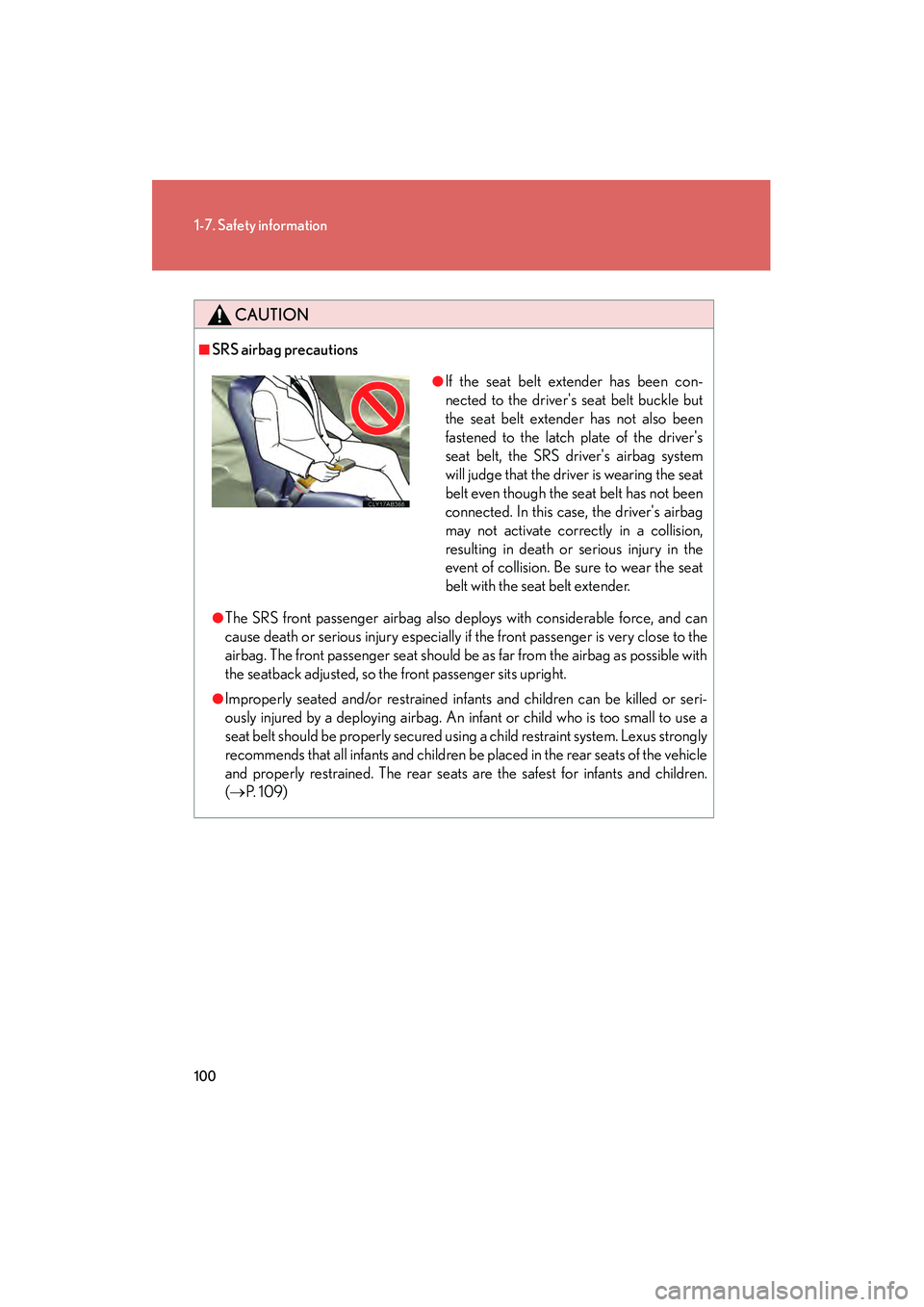 Lexus IS250 2011 Repair Manual 100
1-7. Safety information
IS350/250_U
CAUTION
■SRS airbag precautions
●The SRS front passenger airbag also deploys with considerable force, and can
cause death or serious injury especially if th Lexus IS250 2011 Repair Manual 100
1-7. Safety information
IS350/250_U
CAUTION
■SRS airbag precautions
●The SRS front passenger airbag also deploys with considerable force, and can
cause death or serious injury especially if th