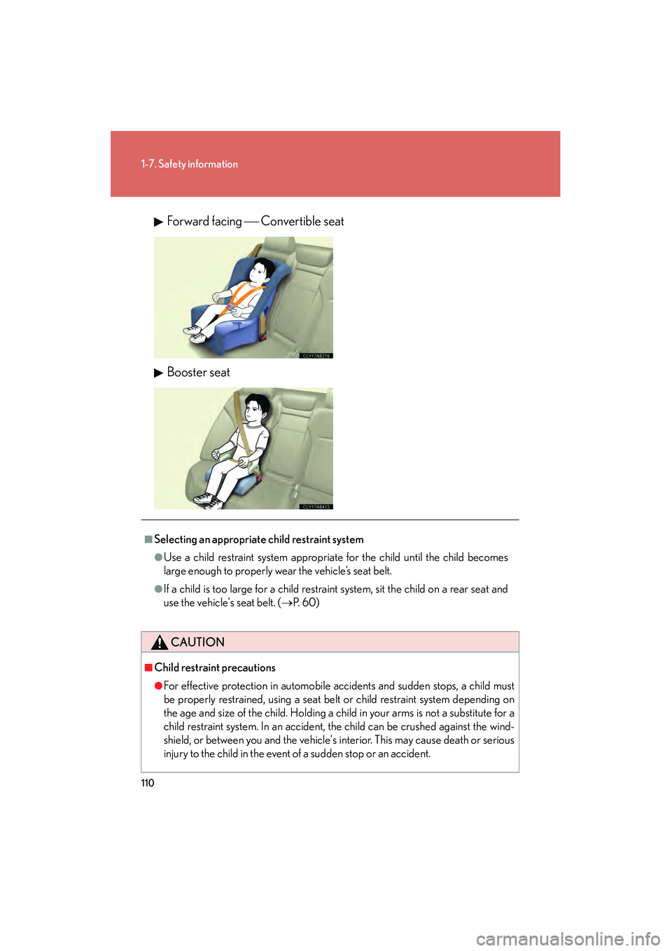 Lexus IS250 2011 Repair Manual 110
1-7. Safety information
IS350/250_UForward facing
Convertible seat
Booster seat
■Selecting an appropriate child restraint system
●Use a child restraint system appropriate for the child un Lexus IS250 2011 Repair Manual 110
1-7. Safety information
IS350/250_UForward facing
Convertible seat
Booster seat
■Selecting an appropriate child restraint system
●Use a child restraint system appropriate for the child un