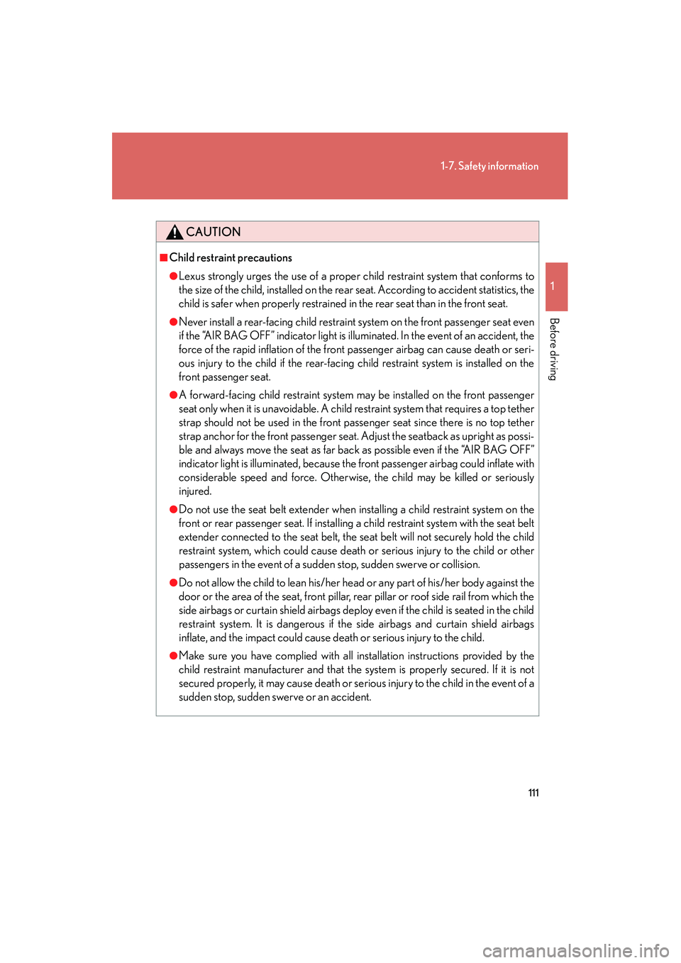 Lexus IS250 2011 Repair Manual 111
1-7. Safety information
1
Before driving
IS350/250_U
CAUTION
■Child restraint precautions
●Lexus strongly urges the use of a proper child restraint system that conforms to
the size of the chil Lexus IS250 2011 Repair Manual 111
1-7. Safety information
1
Before driving
IS350/250_U
CAUTION
■Child restraint precautions
●Lexus strongly urges the use of a proper child restraint system that conforms to
the size of the chil