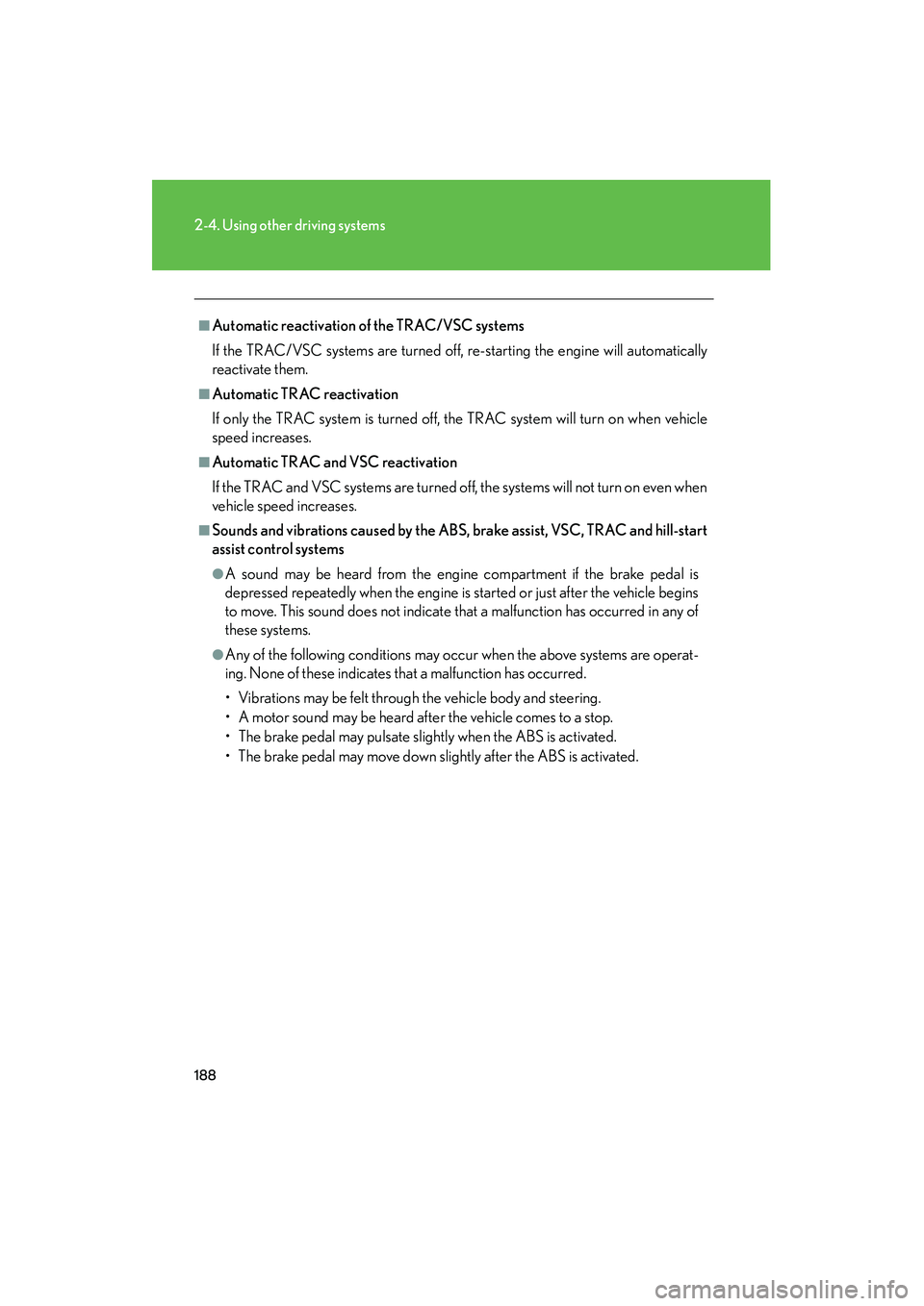 Lexus IS250 2011 Service Manual 188
2-4. Using other driving systems
IS350/250_U
■Automatic reactivation of the TRAC/VSC systems
If the TRAC/VSC systems are turned off, re-starting the engine will automatically
reactivate them.
Lexus IS250 2011 Service Manual 188
2-4. Using other driving systems
IS350/250_U
■Automatic reactivation of the TRAC/VSC systems
If the TRAC/VSC systems are turned off, re-starting the engine will automatically
reactivate them.