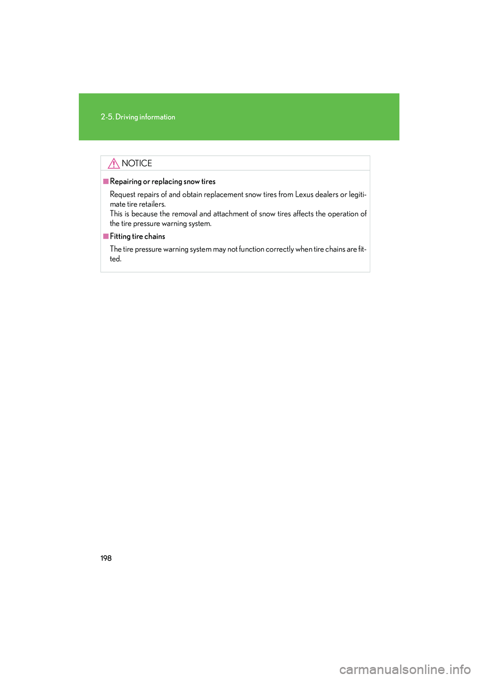 Lexus IS250 2011 Owners Manual 198
2-5. Driving information
IS350/250_U
NOTICE
■Repairing or replacing snow tires
Request repairs of and obtain replacement snow tires from Lexus dealers or legiti-
mate tire retailers.
This is bec Lexus IS250 2011 Owners Manual 198
2-5. Driving information
IS350/250_U
NOTICE
■Repairing or replacing snow tires
Request repairs of and obtain replacement snow tires from Lexus dealers or legiti-
mate tire retailers.
This is bec