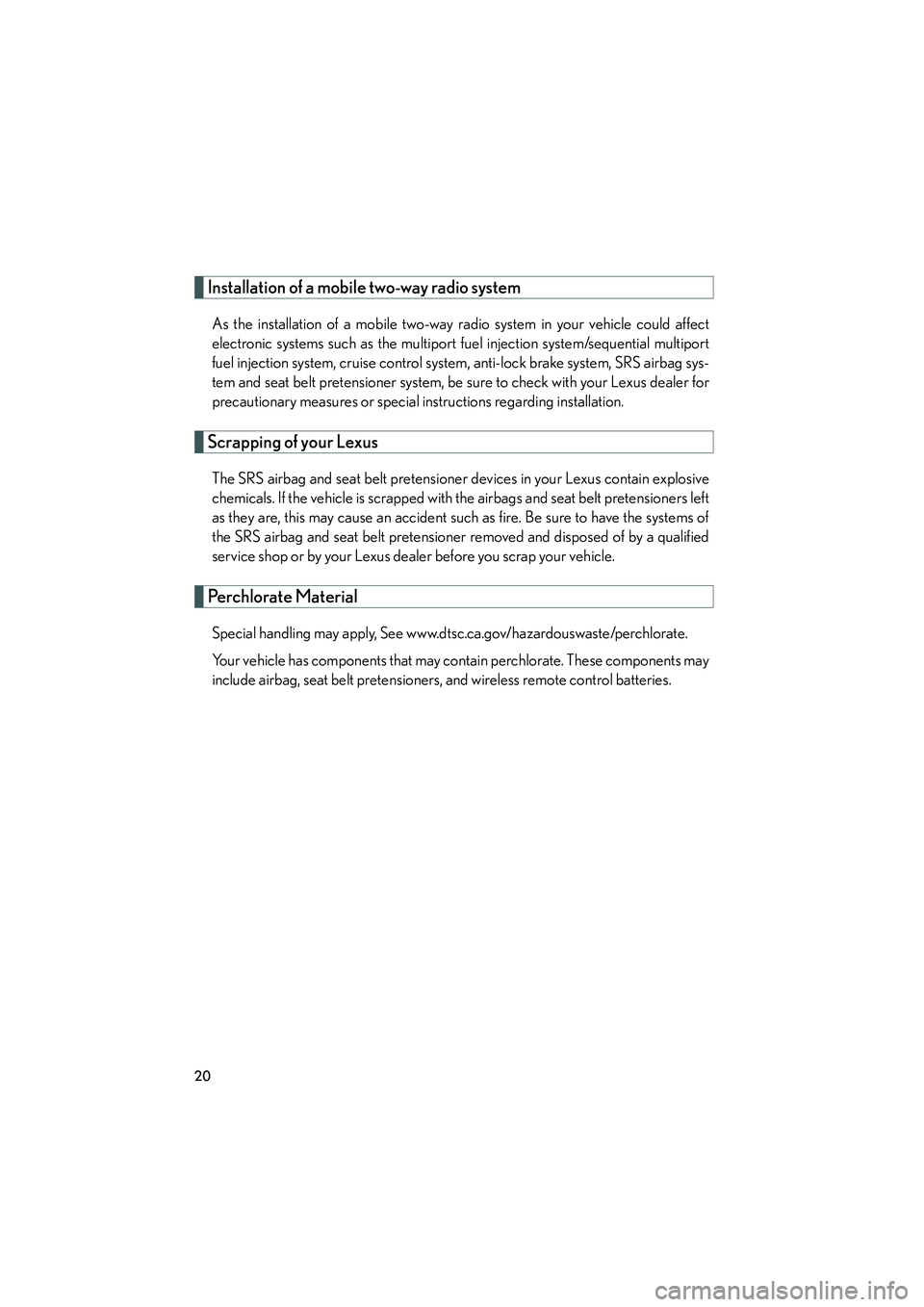 Lexus IS250 2011 Owners Manual IS350/250_U
20
Installation of a mobile two-way radio system
As the installation of a mobile two-way radio system in your vehicle could affect
electronic systems such as the multiport fuel injection s Lexus IS250 2011 Owners Manual IS350/250_U
20
Installation of a mobile two-way radio system
As the installation of a mobile two-way radio system in your vehicle could affect
electronic systems such as the multiport fuel injection s