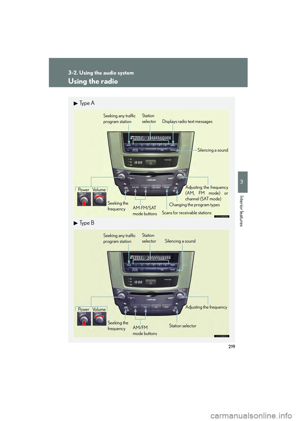 Lexus IS250 2011 Owners Manual 219
3-2. Using the audio system
3
Interior features
IS350/250_U
Using the radio
Ty p e A
Ty p e B
Seeking any traffic
program stationStation
selector Displays radio text messages
Po w e r Vo l u m Lexus IS250 2011 Owners Manual 219
3-2. Using the audio system
3
Interior features
IS350/250_U
Using the radio
Ty p e A
Ty p e B
Seeking any traffic
program stationStation
selector Displays radio text messages
Po w e r Vo l u m