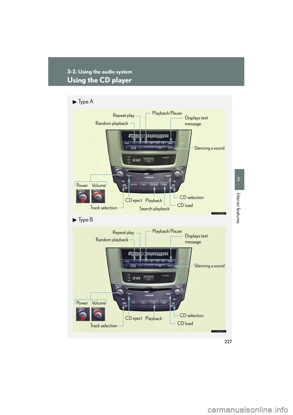 Lexus IS250 2011 User Guide 227
3-2. Using the audio system
3
Interior features
IS350/250_U
Using the CD player
Ty p e A
Ty p e B
Po w e r Vo l u m eTrack selection CD eject
Playback
Search playback CD loadCD selection
Random Lexus IS250 2011 User Guide 227
3-2. Using the audio system
3
Interior features
IS350/250_U
Using the CD player
Ty p e A
Ty p e B
Po w e r Vo l u m eTrack selection CD eject
Playback
Search playback CD loadCD selection
Random