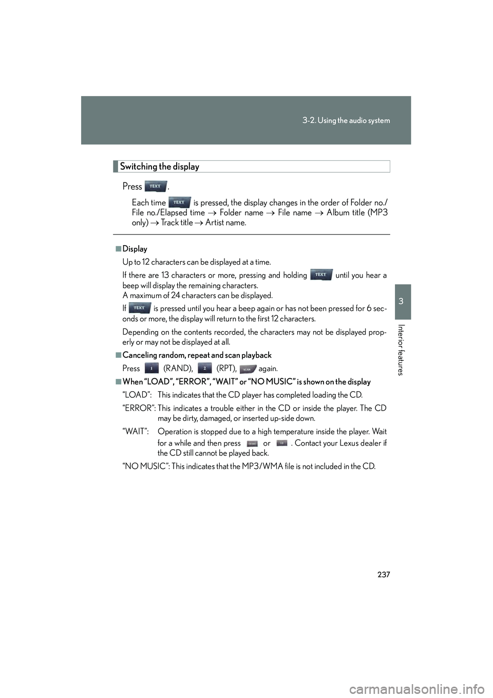 Lexus IS250 2011 User Guide 237
3-2. Using the audio system
3
Interior features
IS350/250_U
Switching the displayPress .
Each time is pressed, the display changes in the order of Folder no./
File no./Elapsed time → Folder n Lexus IS250 2011 User Guide 237
3-2. Using the audio system
3
Interior features
IS350/250_U
Switching the displayPress .
Each time is pressed, the display changes in the order of Folder no./
File no./Elapsed time → Folder n