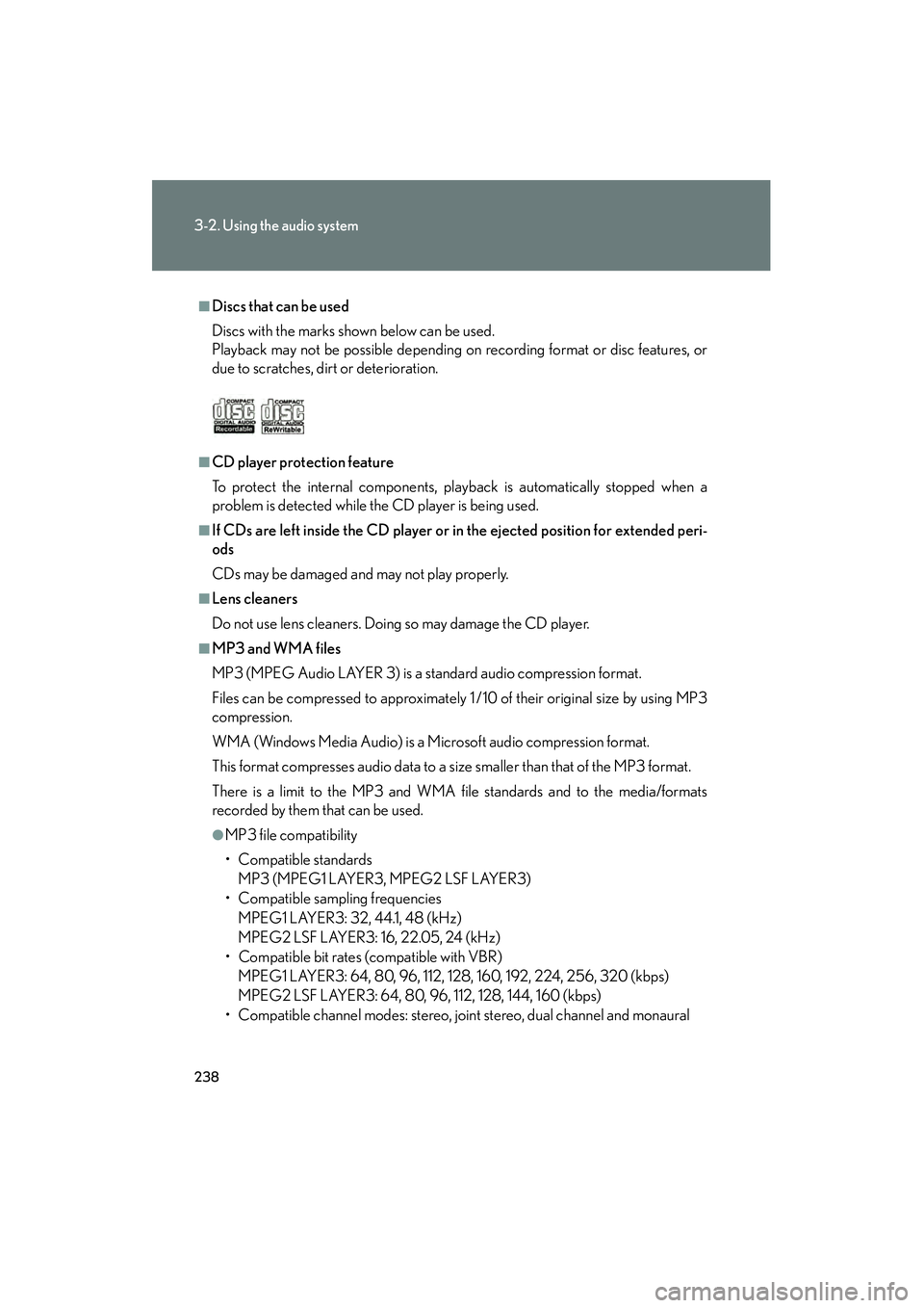 Lexus IS250 2011  Owners Manual 238
3-2. Using the audio system
IS350/250_U
■Discs that can be used
Discs with the marks shown below can be used.
Playback may not be possible depending on recording format or disc features, or
due 