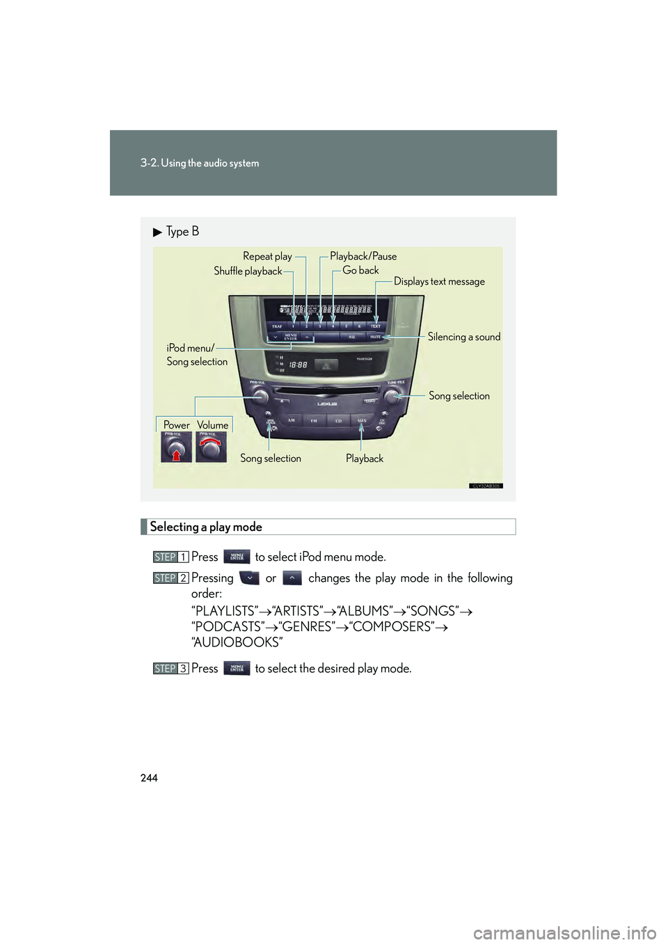 Lexus IS250 2011 Owners Manual 244
3-2. Using the audio system
IS350/250_U
Selecting a play modePress to select iPod menu mode.
Pressing or changes the play mode in the following
order:
“PLAYLISTS” →“A R T I S T S ” → Lexus IS250 2011 Owners Manual 244
3-2. Using the audio system
IS350/250_U
Selecting a play modePress to select iPod menu mode.
Pressing or changes the play mode in the following
order:
“PLAYLISTS” →“A R T I S T S ” →