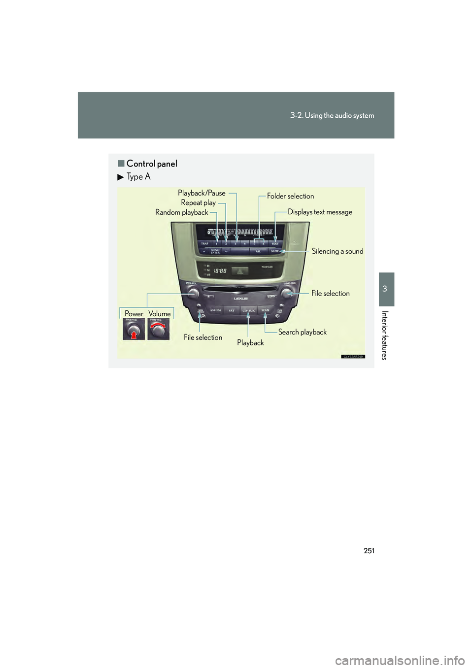 Lexus IS250 2011 Owners Manual 251
3-2. Using the audio system
3
Interior features
IS350/250_U
■Control panel
Ty p e A
Repeat play
Playback
Playback/Pause
Folder selection
File selection
Random playback
Po w e r Vo l u m e Displ Lexus IS250 2011 Owners Manual 251
3-2. Using the audio system
3
Interior features
IS350/250_U
■Control panel
Ty p e A
Repeat play
Playback
Playback/Pause
Folder selection
File selection
Random playback
Po w e r Vo l u m e Displ