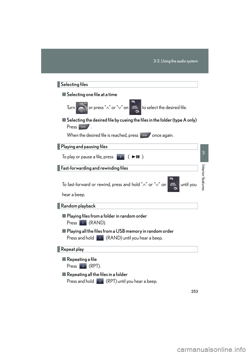 Lexus IS250 2011 Owners Manual 253
3-2. Using the audio system
3
Interior features
IS350/250_U
Selecting files■ Selecting one file at a time
Turn or press “ ∧” or “ ∨” on to select the desired file.
■Selecting t Lexus IS250 2011 Owners Manual 253
3-2. Using the audio system
3
Interior features
IS350/250_U
Selecting files■ Selecting one file at a time
Turn or press “ ∧” or “ ∨” on to select the desired file.
■Selecting t