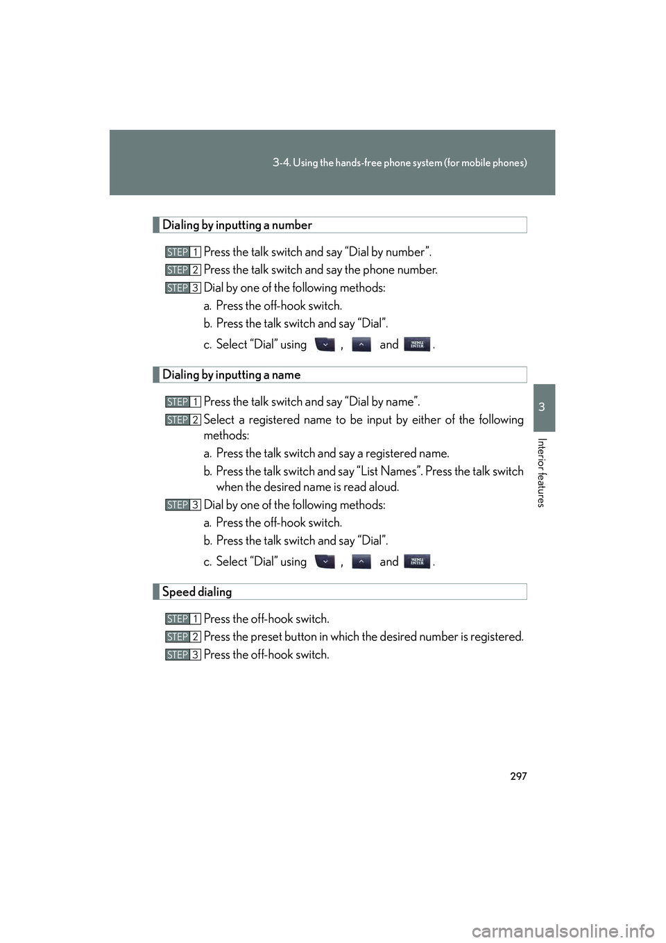 Lexus IS250 2011 Owners Manual 297
3-4. Using the hands-free phone system (for mobile phones)
3
Interior features
IS350/250_U
Dialing by inputting a numberPress the talk switch and say “Dial by number”.
Press the talk switch an Lexus IS250 2011 Owners Manual 297
3-4. Using the hands-free phone system (for mobile phones)
3
Interior features
IS350/250_U
Dialing by inputting a numberPress the talk switch and say “Dial by number”.
Press the talk switch an