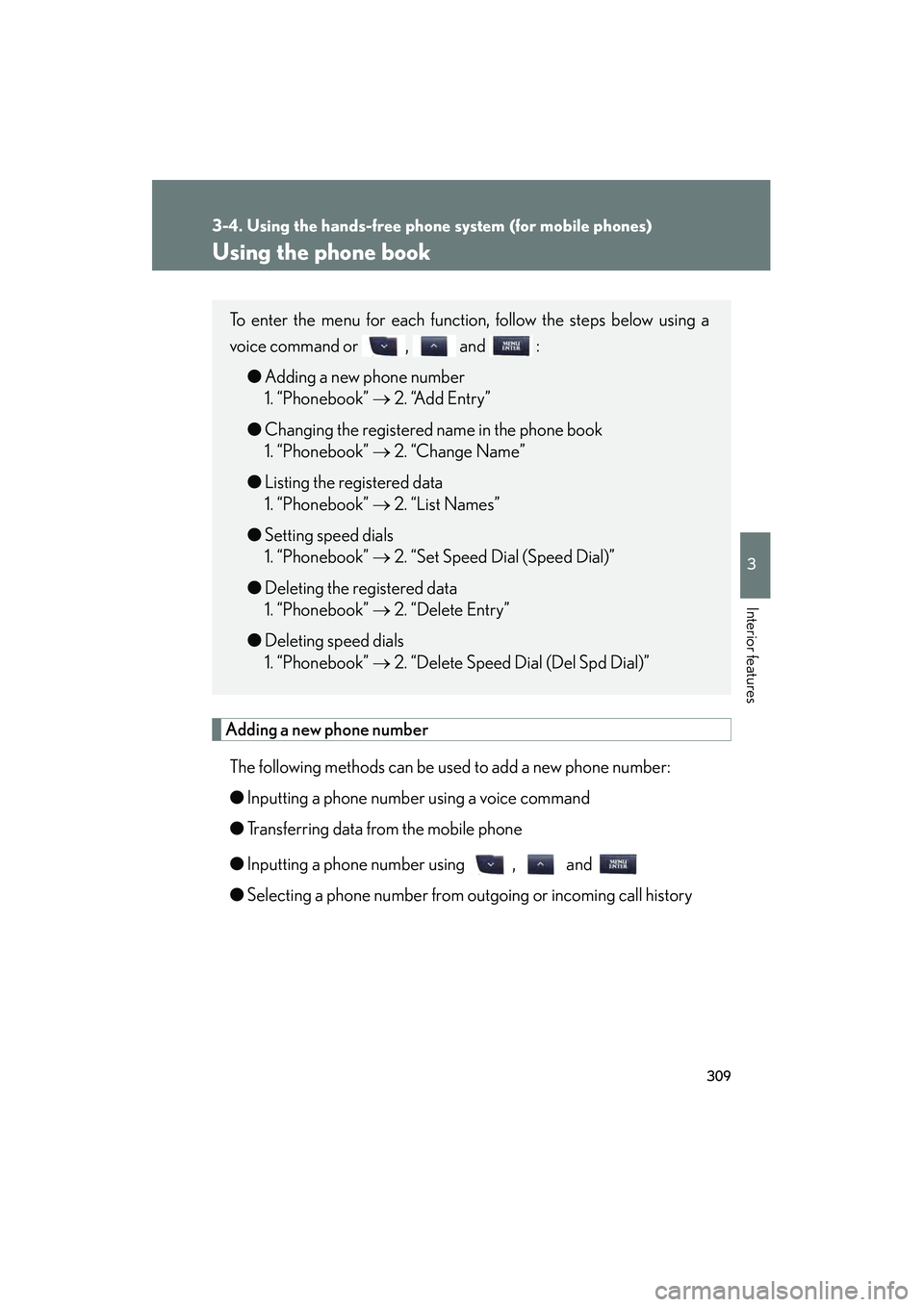 Lexus IS250 2011  Owners Manual 309
3-4. Using the hands-free phone system (for mobile phones)
3
Interior features
IS350/250_U
Using the phone book
Adding a new phone numberThe following methods can be used to add a new phone number