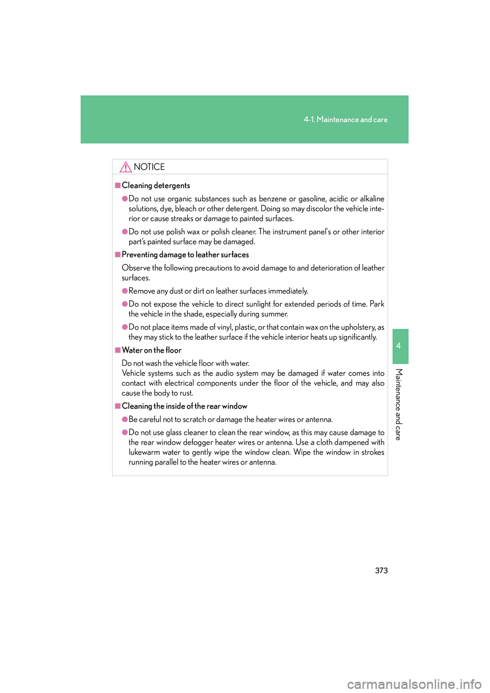 Lexus IS250 2011 Owners Manual 373
4-1. Maintenance and care
4
Maintenance and care
IS350/250_U
NOTICE
■Cleaning detergents
●Do not use organic substances such as benzene or gasoline, acidic or alkaline
solutions, dye, bleach o Lexus IS250 2011 Owners Manual 373
4-1. Maintenance and care
4
Maintenance and care
IS350/250_U
NOTICE
■Cleaning detergents
●Do not use organic substances such as benzene or gasoline, acidic or alkaline
solutions, dye, bleach o