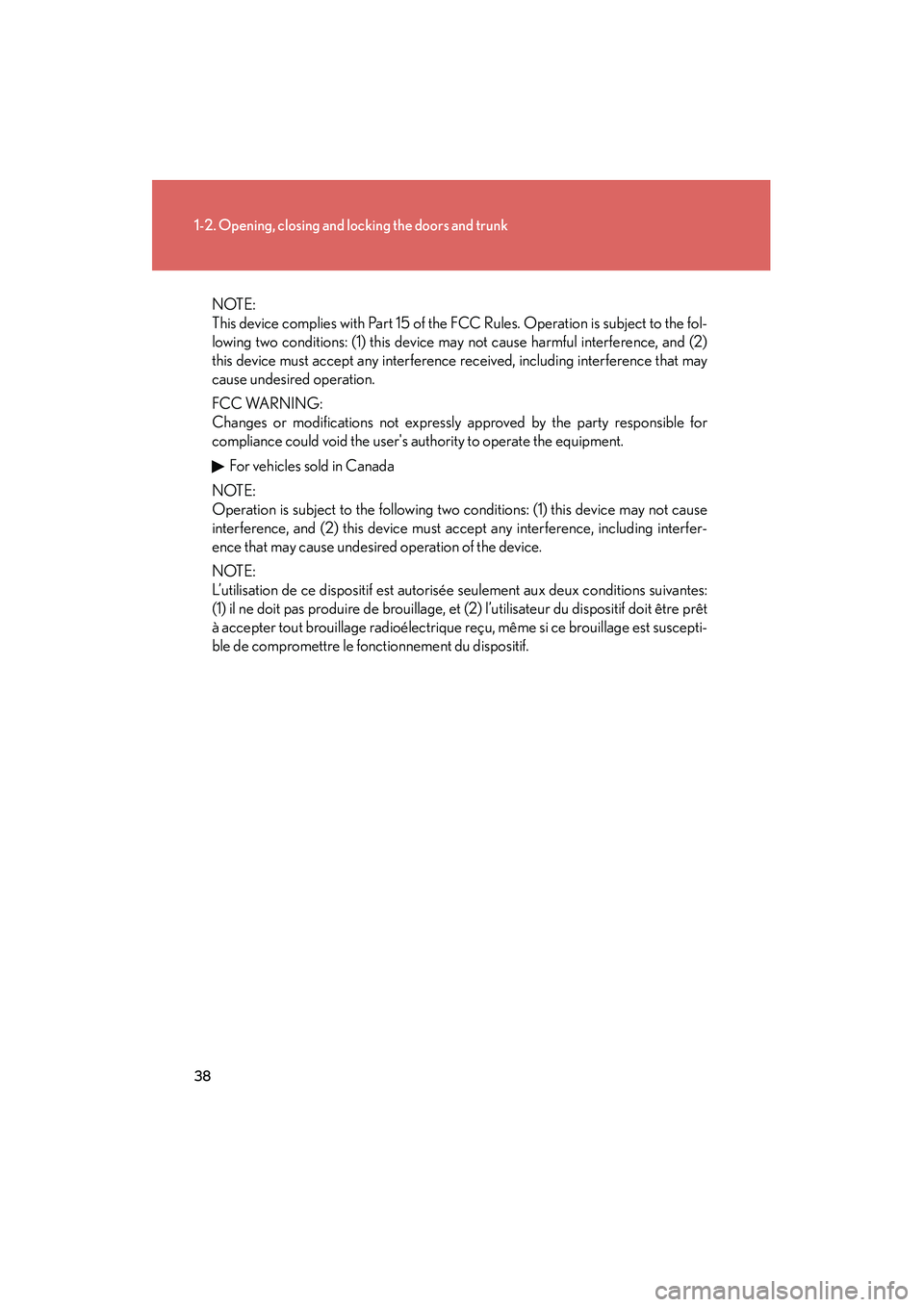 Lexus IS250 2011  Owners Manual 38
1-2. Opening, closing and locking the doors and trunk
IS350/250_U
NOTE:
This device complies with Part 15 of the FCC Rules. Operation is subject to the fol-
lowing two conditions: (1) this device m