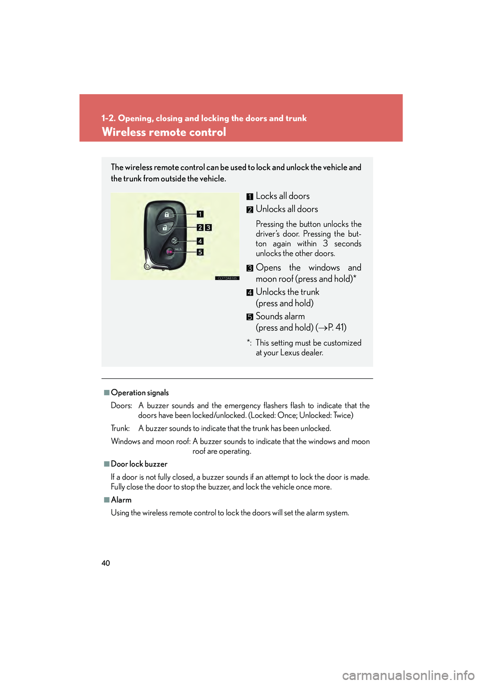 Lexus IS250 2011 Service Manual 40
1-2. Opening, closing and locking the doors and trunk
IS350/250_U
Wireless remote control
■Operation signals
Doors: A buzzer sounds and the emergency flashers flash to indicate that thedoors hav Lexus IS250 2011 Service Manual 40
1-2. Opening, closing and locking the doors and trunk
IS350/250_U
Wireless remote control
■Operation signals
Doors: A buzzer sounds and the emergency flashers flash to indicate that thedoors hav
