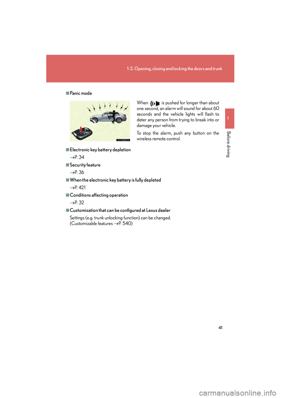Lexus IS250 2011 Owners Guide 41
1-2. Opening, closing and locking the doors and trunk
1
Before driving
IS350/250_U
■Pa n i c m o d e
■Electronic key battery depletion
→P. 3 4
■Security feature
→P. 3 6
■When the ele Lexus IS250 2011 Owners Guide 41
1-2. Opening, closing and locking the doors and trunk
1
Before driving
IS350/250_U
■Pa n i c m o d e
■Electronic key battery depletion
→P. 3 4
■Security feature
→P. 3 6
■When the ele