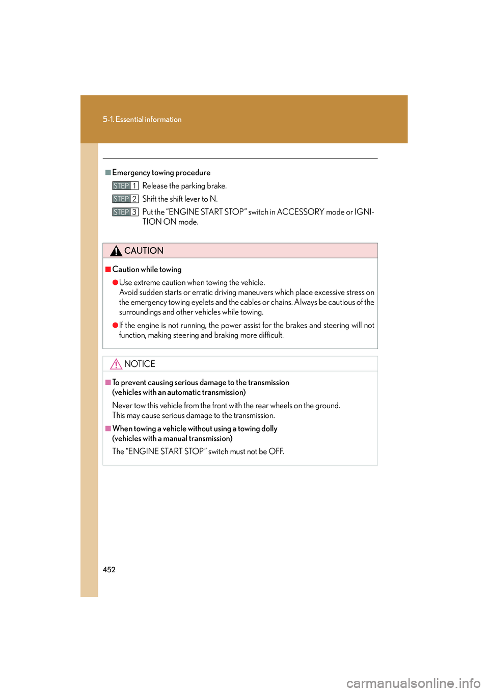 Lexus IS250 2011 Manual PDF 452
5-1. Essential information
IS350/250_U
■Emergency towing procedureRelease the parking brake.
Shift the shift lever to N.
Put the “ENGINE START STOP” switch in ACCESSORY mode or IGNI-
TION ON Lexus IS250 2011 Manual PDF 452
5-1. Essential information
IS350/250_U
■Emergency towing procedureRelease the parking brake.
Shift the shift lever to N.
Put the “ENGINE START STOP” switch in ACCESSORY mode or IGNI-
TION ON