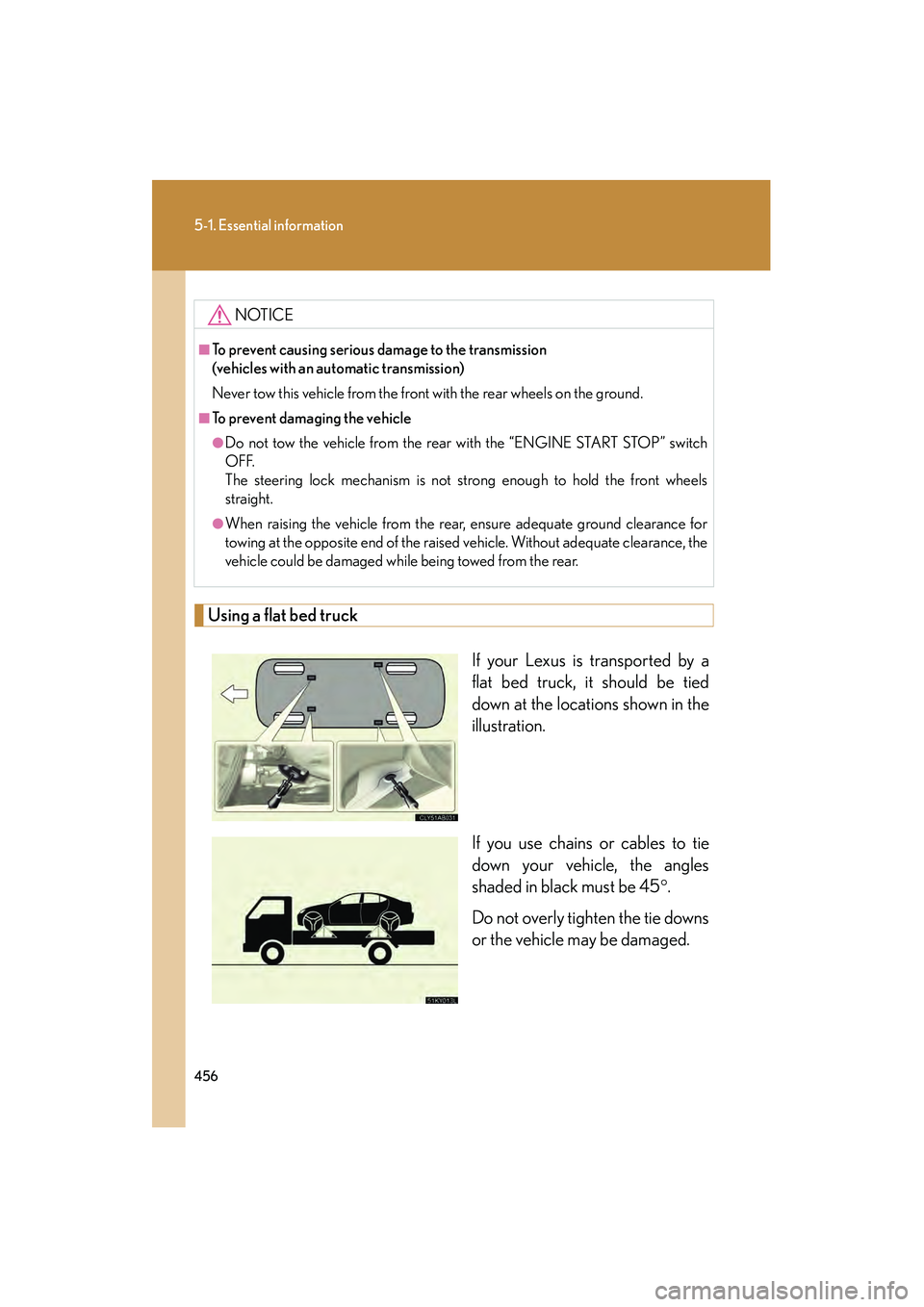 Lexus IS250 2011 Manual PDF 456
5-1. Essential information
IS350/250_U
Using a flat bed truckIf your Lexus is transported by a
flat bed truck, it should be tied
down at the locations shown in the
illustration.
If you use chains Lexus IS250 2011 Manual PDF 456
5-1. Essential information
IS350/250_U
Using a flat bed truckIf your Lexus is transported by a
flat bed truck, it should be tied
down at the locations shown in the
illustration.
If you use chains